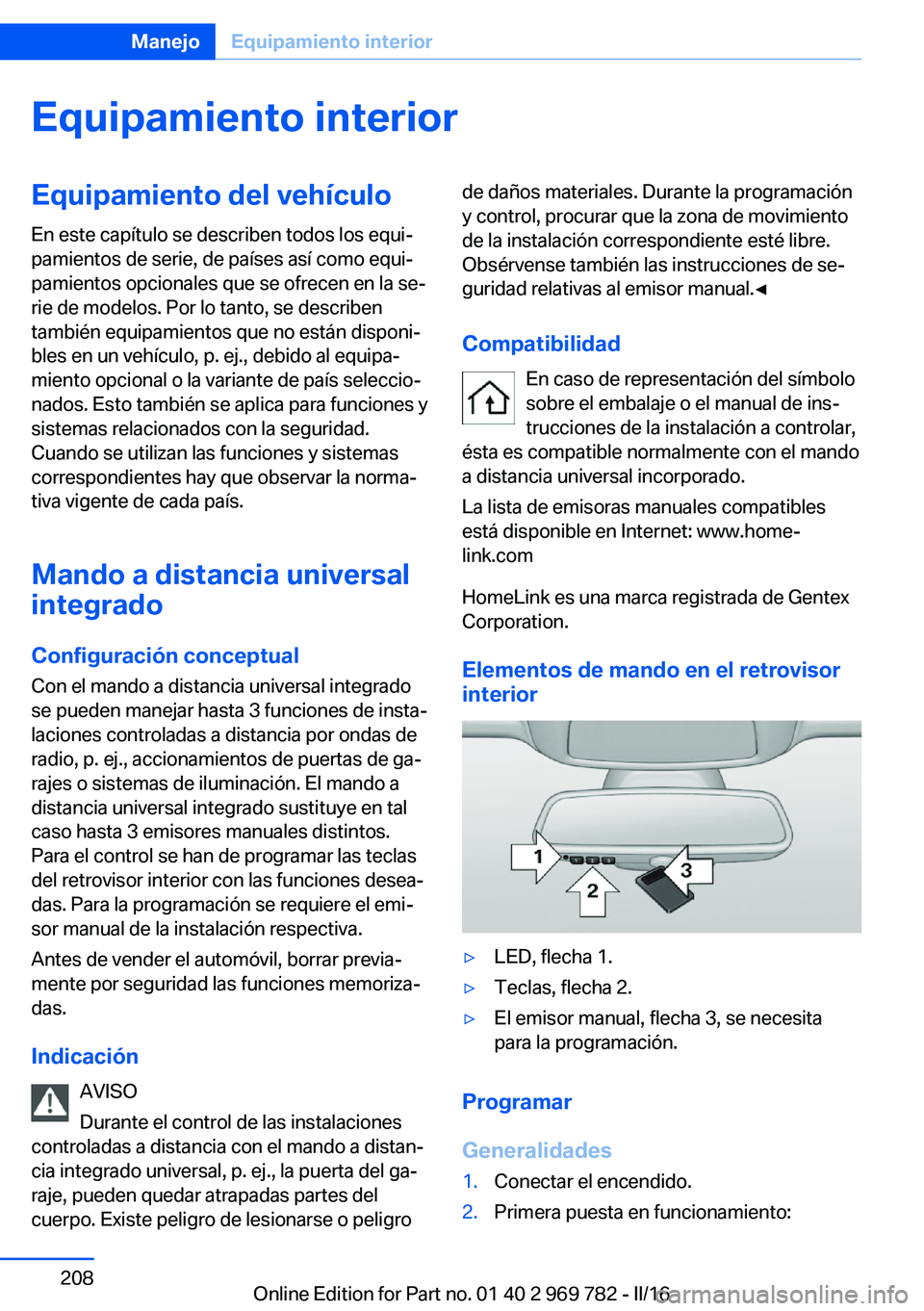 BMW X5 2016  Manuales de Empleo (in Spanish) Equipamiento interiorEquipamiento del vehículo
En este capítulo se describen todos los equi‐
pamientos de serie, de países así como equi‐
pamientos opcionales que se ofrecen en la se‐
rie de