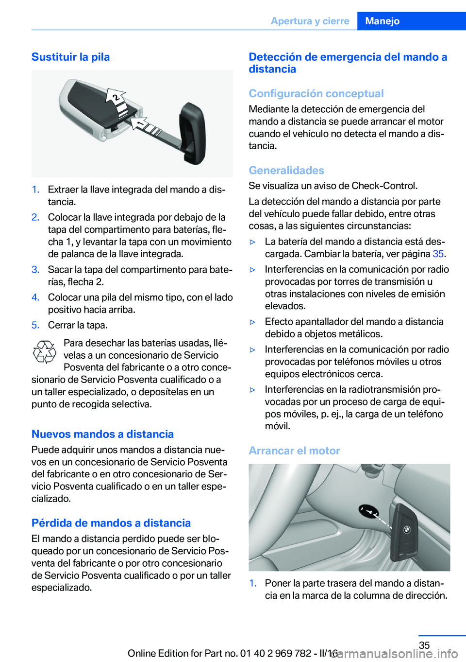 BMW X5 2016 Manuales de Empleo (in Spanish) Sustituir la pila1.Extraer la llave integrada del mando a dis‐
tancia.2.Colocar la llave integrada por debajo de la
tapa del compartimento para baterías, fle‐
cha 1, y levantar la tapa con un mov BMW X5 2016 Manuales de Empleo (in Spanish) Sustituir la pila1.Extraer la llave integrada del mando a dis‐
tancia.2.Colocar la llave integrada por debajo de la
tapa del compartimento para baterías, fle‐
cha 1, y levantar la tapa con un mov