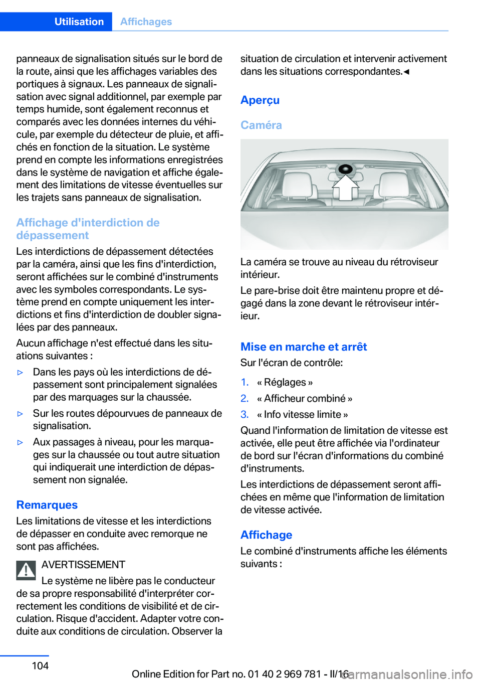BMW X5 2016 Notices Demploi (in French) panneaux de signalisation situés sur le bord de
la route, ainsi que les affichages variables des
portiques à signaux. Les panneaux de signali‐
sation avec signal additionnel, par exemple par
temps BMW X5 2016 Notices Demploi (in French) panneaux de signalisation situés sur le bord de
la route, ainsi que les affichages variables des
portiques à signaux. Les panneaux de signali‐
sation avec signal additionnel, par exemple par
temps