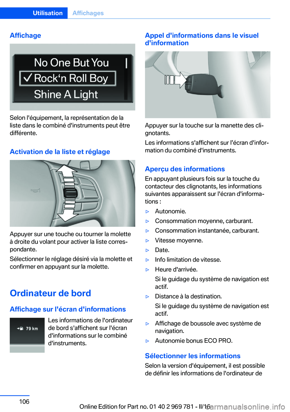 BMW X5 2016 Notices Demploi (in French) Affichage
Selon l'équipement, la représentation de la
liste dans le combiné d'instruments peut être
différente.
Activation de la liste et réglage
Appuyer sur une touche ou tourner la mol BMW X5 2016 Notices Demploi (in French) Affichage
Selon l'équipement, la représentation de la
liste dans le combiné d'instruments peut être
différente.
Activation de la liste et réglage
Appuyer sur une touche ou tourner la mol