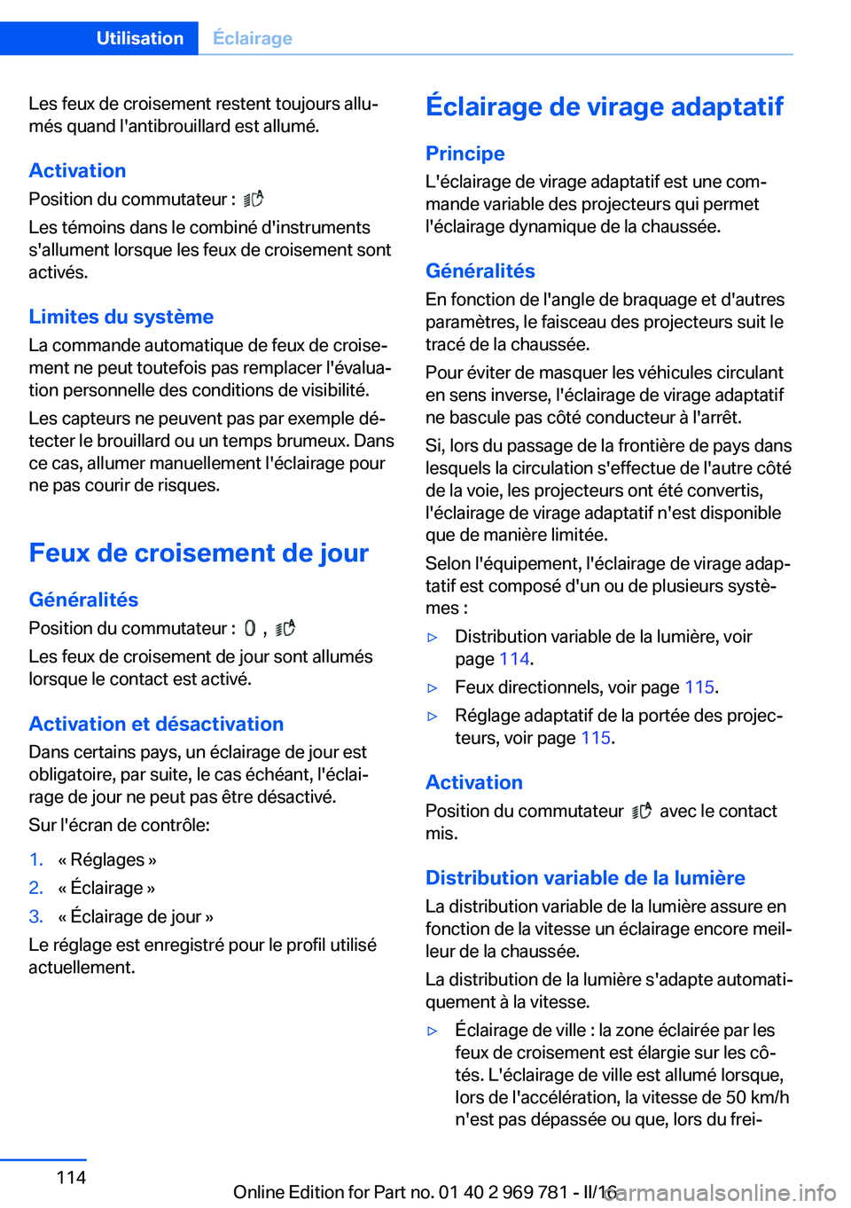 BMW X5 2016 Notices Demploi (in French) Les feux de croisement restent toujours allu‐
més quand l'antibrouillard est allumé.
Activation
Position du commutateur :
Les témoins dans le combiné d'instruments
s'allument lor BMW X5 2016 Notices Demploi (in French) Les feux de croisement restent toujours allu‐
més quand l'antibrouillard est allumé.
Activation
Position du commutateur :
Les témoins dans le combiné d'instruments
s'allument lor