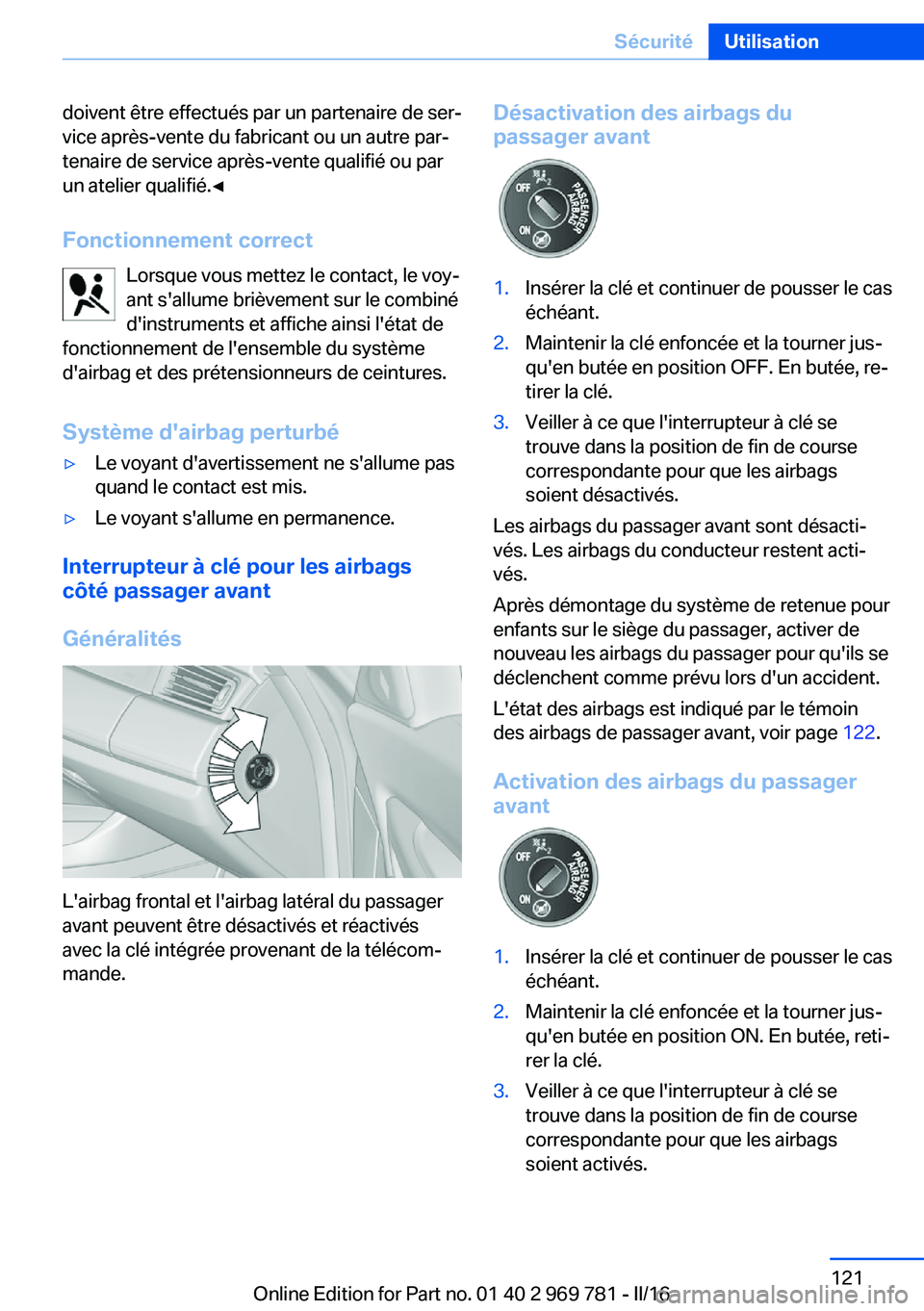 BMW X5 2016 Notices Demploi (in French) doivent être effectués par un partenaire de ser‐
vice après-vente du fabricant ou un autre par‐
tenaire de service après-vente qualifié ou par
un atelier qualifié.◀
Fonctionnement correct BMW X5 2016 Notices Demploi (in French) doivent être effectués par un partenaire de ser‐
vice après-vente du fabricant ou un autre par‐
tenaire de service après-vente qualifié ou par
un atelier qualifié.◀
Fonctionnement correct