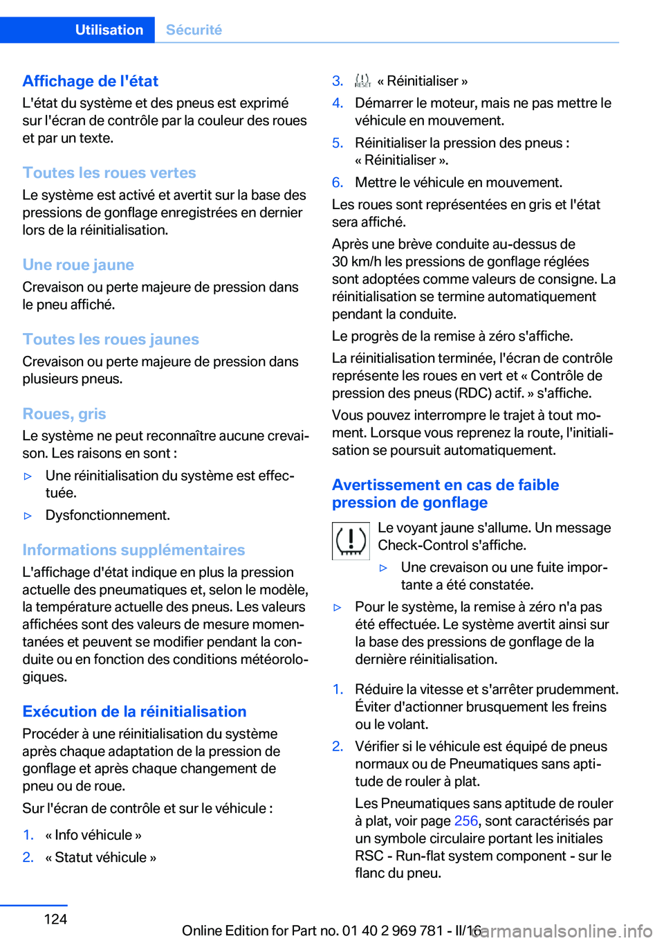 BMW X5 2016 Notices Demploi (in French) Affichage de l'étatL'état du système et des pneus est exprimé
sur l'écran de contrôle par la couleur des roues
et par un texte.
Toutes les roues vertes Le système est activé et ave BMW X5 2016 Notices Demploi (in French) Affichage de l'étatL'état du système et des pneus est exprimé
sur l'écran de contrôle par la couleur des roues
et par un texte.
Toutes les roues vertes Le système est activé et ave
