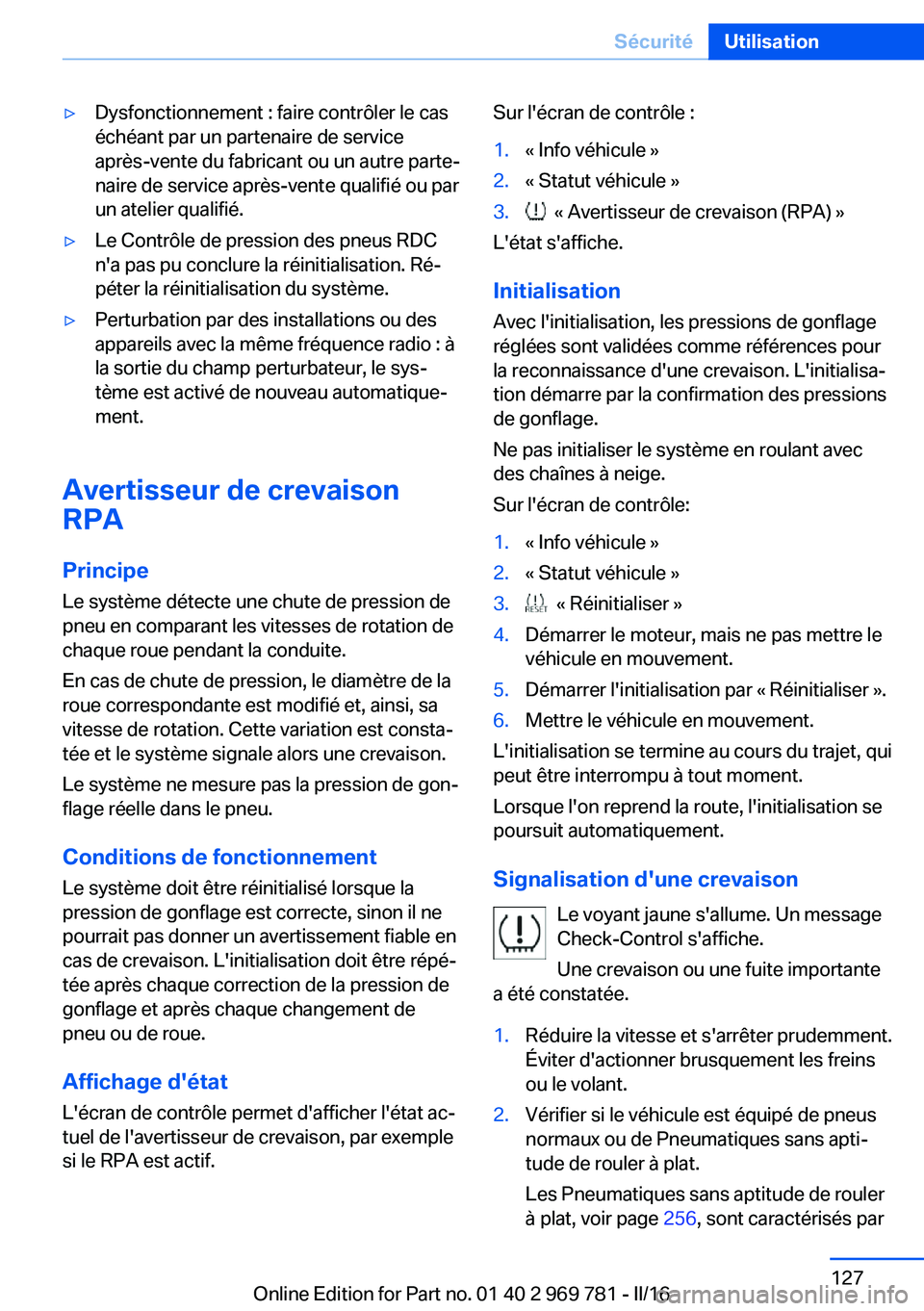 BMW X5 2016 Notices Demploi (in French) ▷Dysfonctionnement : faire contrôler le cas
échéant par un partenaire de service
après-vente du fabricant ou un autre parte‐
naire de service après-vente qualifié ou par
un atelier qualifié BMW X5 2016 Notices Demploi (in French) ▷Dysfonctionnement : faire contrôler le cas
échéant par un partenaire de service
après-vente du fabricant ou un autre parte‐
naire de service après-vente qualifié ou par
un atelier qualifié