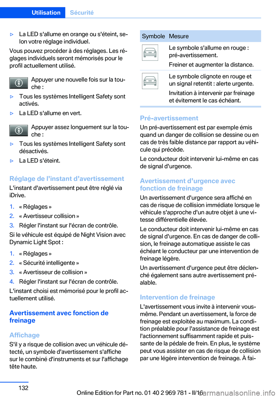 BMW X5 2016 Notices Demploi (in French) ▷La LED s'allume en orange ou s'éteint, se‐
lon votre réglage individuel.
Vous pouvez procéder à des réglages. Les ré‐
glages individuels seront mémorisés pour le
profil actuelle BMW X5 2016 Notices Demploi (in French) ▷La LED s'allume en orange ou s'éteint, se‐
lon votre réglage individuel.
Vous pouvez procéder à des réglages. Les ré‐
glages individuels seront mémorisés pour le
profil actuelle