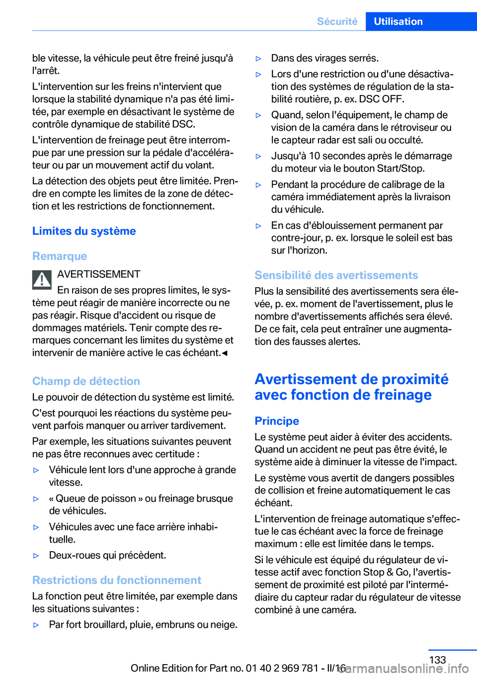 BMW X5 2016 Notices Demploi (in French) ble vitesse, la véhicule peut être freiné jusqu'à
l'arrêt.
L'intervention sur les freins n'intervient que
lorsque la stabilité dynamique n'a pas été limi‐
tée, par exemp BMW X5 2016 Notices Demploi (in French) ble vitesse, la véhicule peut être freiné jusqu'à
l'arrêt.
L'intervention sur les freins n'intervient que
lorsque la stabilité dynamique n'a pas été limi‐
tée, par exemp