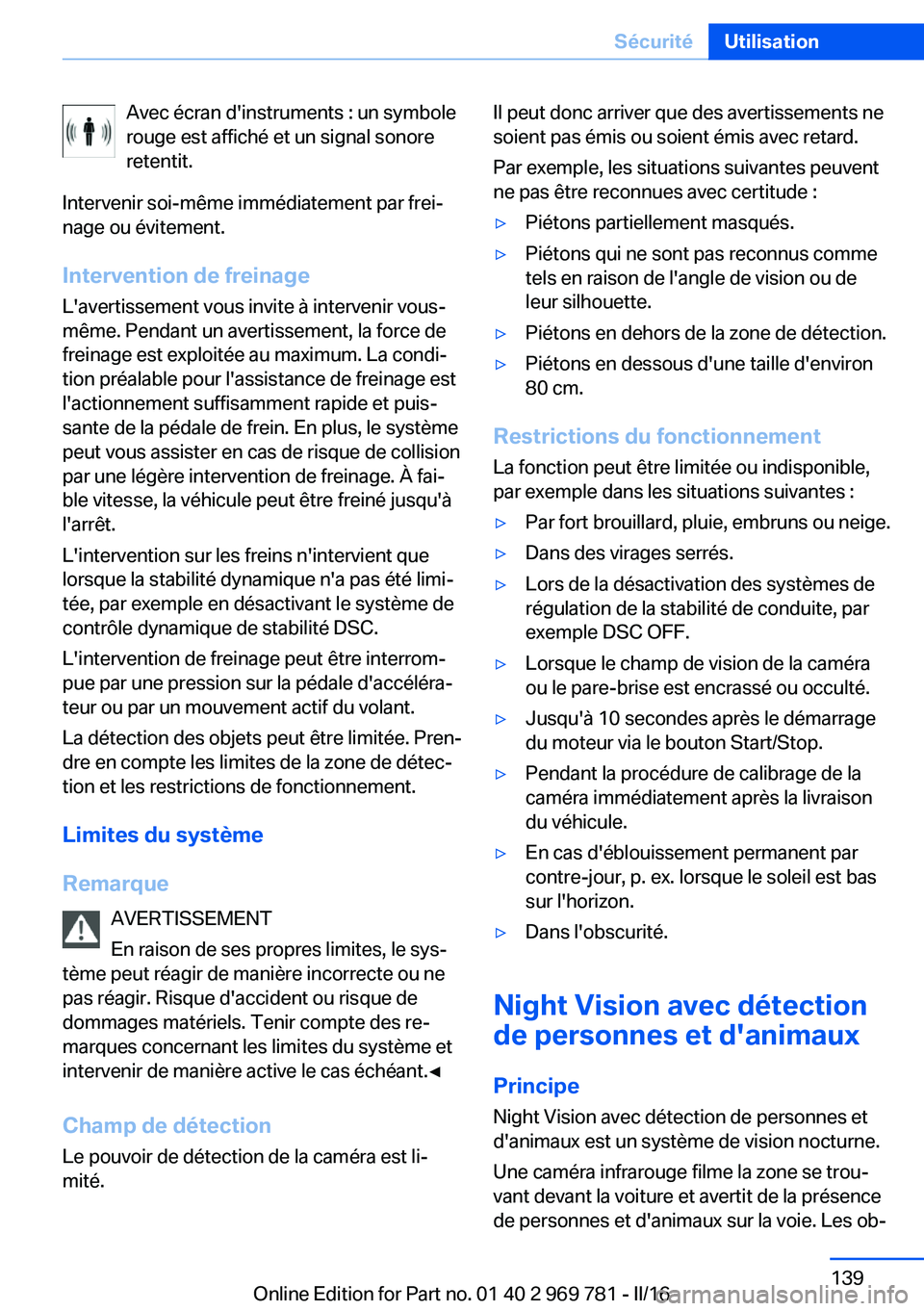 BMW X5 2016 Notices Demploi (in French) Avec écran d'instruments : un symbole
rouge est affiché et un signal sonore
retentit.
Intervenir soi-même immédiatement par frei‐
nage ou évitement.
Intervention de freinage
L'avertisse BMW X5 2016 Notices Demploi (in French) Avec écran d'instruments : un symbole
rouge est affiché et un signal sonore
retentit.
Intervenir soi-même immédiatement par frei‐
nage ou évitement.
Intervention de freinage
L'avertisse