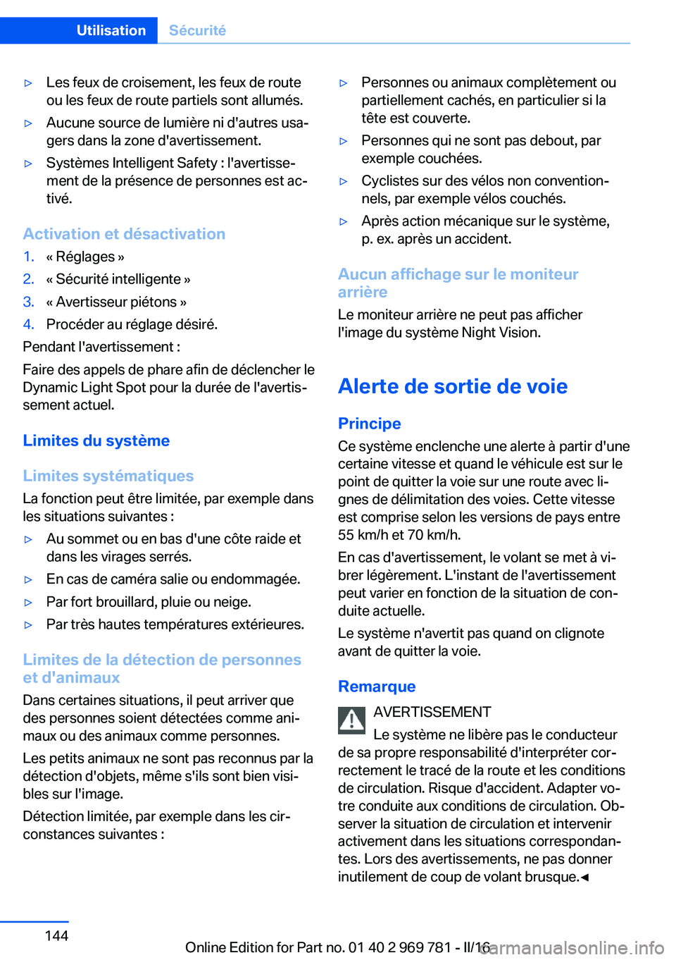 BMW X5 2016 Notices Demploi (in French) ▷Les feux de croisement, les feux de route
ou les feux de route partiels sont allumés.▷Aucune source de lumière ni d'autres usa‐
gers dans la zone d'avertissement.▷Systèmes Intellig BMW X5 2016 Notices Demploi (in French) ▷Les feux de croisement, les feux de route
ou les feux de route partiels sont allumés.▷Aucune source de lumière ni d'autres usa‐
gers dans la zone d'avertissement.▷Systèmes Intellig