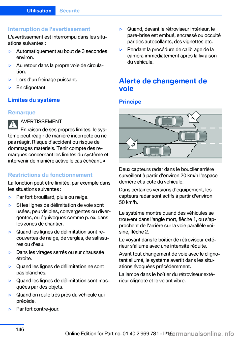 BMW X5 2016 Notices Demploi (in French) Interruption de l'avertissementL'avertissement est interrompu dans les situ‐ations suivantes :▷Automatiquement au bout de 3 secondes
environ.▷Au retour dans la propre voie de circula‐
BMW X5 2016 Notices Demploi (in French) Interruption de l'avertissementL'avertissement est interrompu dans les situ‐ations suivantes :▷Automatiquement au bout de 3 secondes
environ.▷Au retour dans la propre voie de circula‐