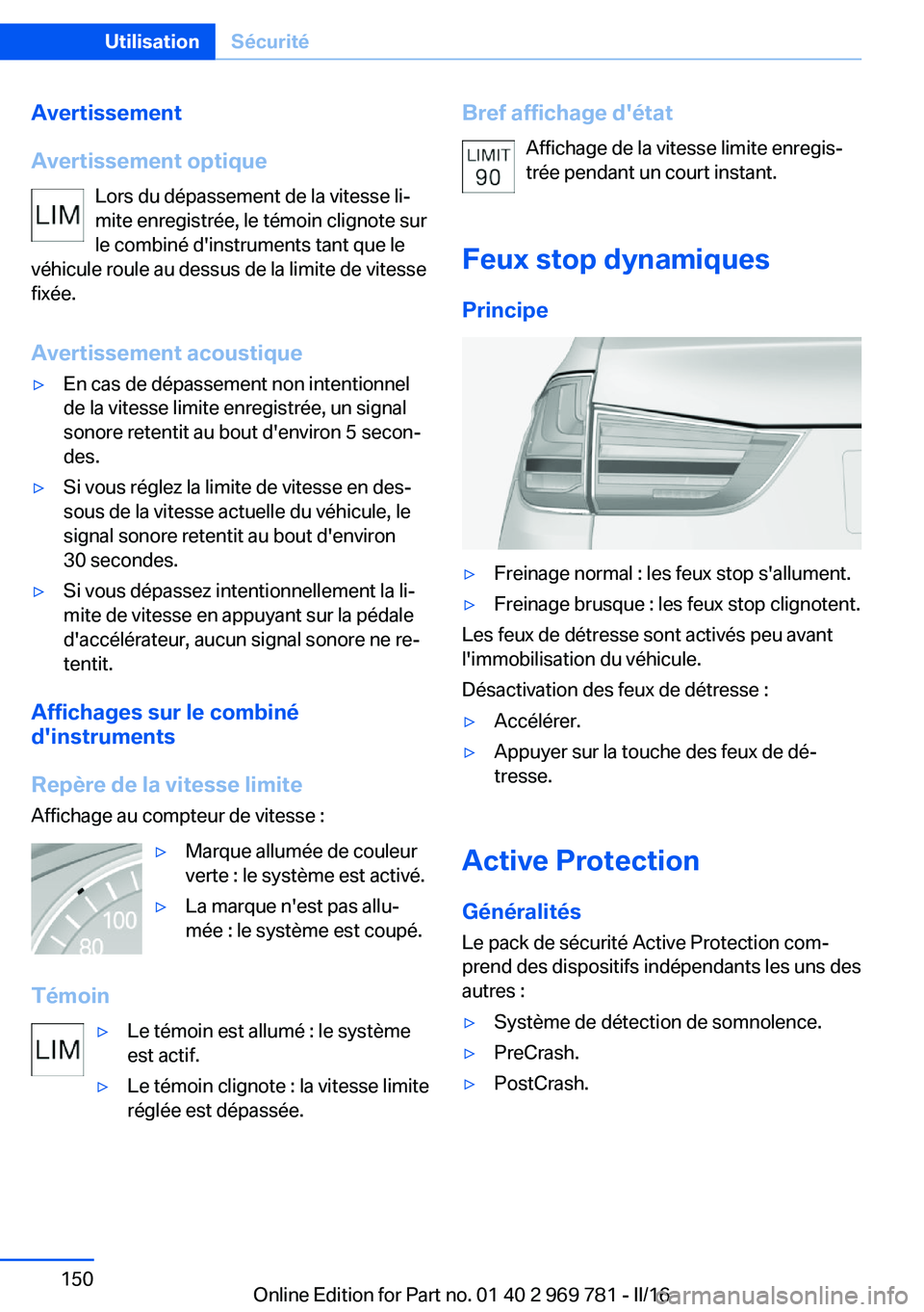BMW X5 2016 Notices Demploi (in French) Avertissement
Avertissement optique Lors du dépassement de la vitesse li‐
mite enregistrée, le témoin clignote sur
le combiné d'instruments tant que le
véhicule roule au dessus de la limite BMW X5 2016 Notices Demploi (in French) Avertissement
Avertissement optique Lors du dépassement de la vitesse li‐
mite enregistrée, le témoin clignote sur
le combiné d'instruments tant que le
véhicule roule au dessus de la limite