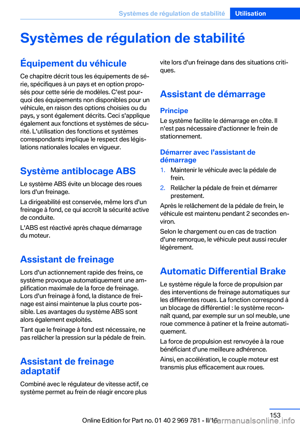 BMW X5 2016 Notices Demploi (in French) Systèmes de régulation de stabilitéÉquipement du véhiculeCe chapitre décrit tous les équipements de sé‐
rie, spécifiques à un pays et en option propo‐
sés pour cette série de modèles. BMW X5 2016 Notices Demploi (in French) Systèmes de régulation de stabilitéÉquipement du véhiculeCe chapitre décrit tous les équipements de sé‐
rie, spécifiques à un pays et en option propo‐
sés pour cette série de modèles.