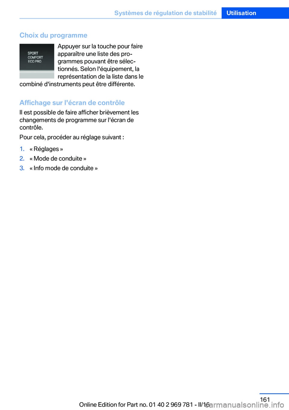 BMW X5 2016 Notices Demploi (in French) Choix du programmeAppuyer sur la touche pour faire
apparaître une liste des pro‐
grammes pouvant être sélec‐
tionnés. Selon l'équipement, la
représentation de la liste dans le
combiné d BMW X5 2016 Notices Demploi (in French) Choix du programmeAppuyer sur la touche pour faire
apparaître une liste des pro‐
grammes pouvant être sélec‐
tionnés. Selon l'équipement, la
représentation de la liste dans le
combiné d