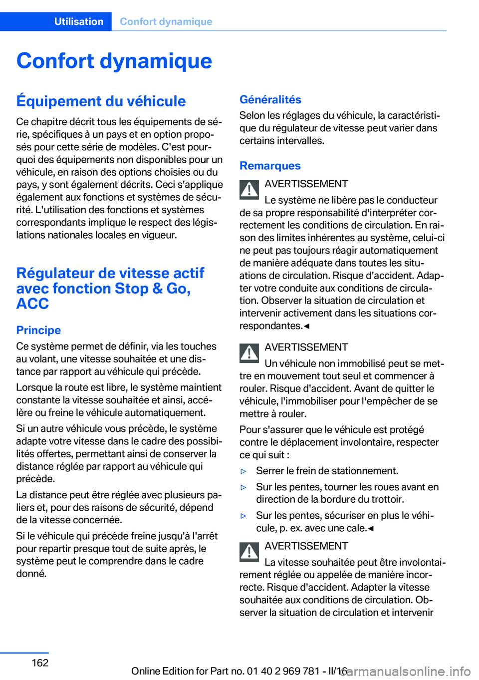 BMW X5 2016 Notices Demploi (in French) Confort dynamiqueÉquipement du véhicule
Ce chapitre décrit tous les équipements de sé‐
rie, spécifiques à un pays et en option propo‐
sés pour cette série de modèles. C'est pour‐
q BMW X5 2016 Notices Demploi (in French) Confort dynamiqueÉquipement du véhicule
Ce chapitre décrit tous les équipements de sé‐
rie, spécifiques à un pays et en option propo‐
sés pour cette série de modèles. C'est pour‐
q