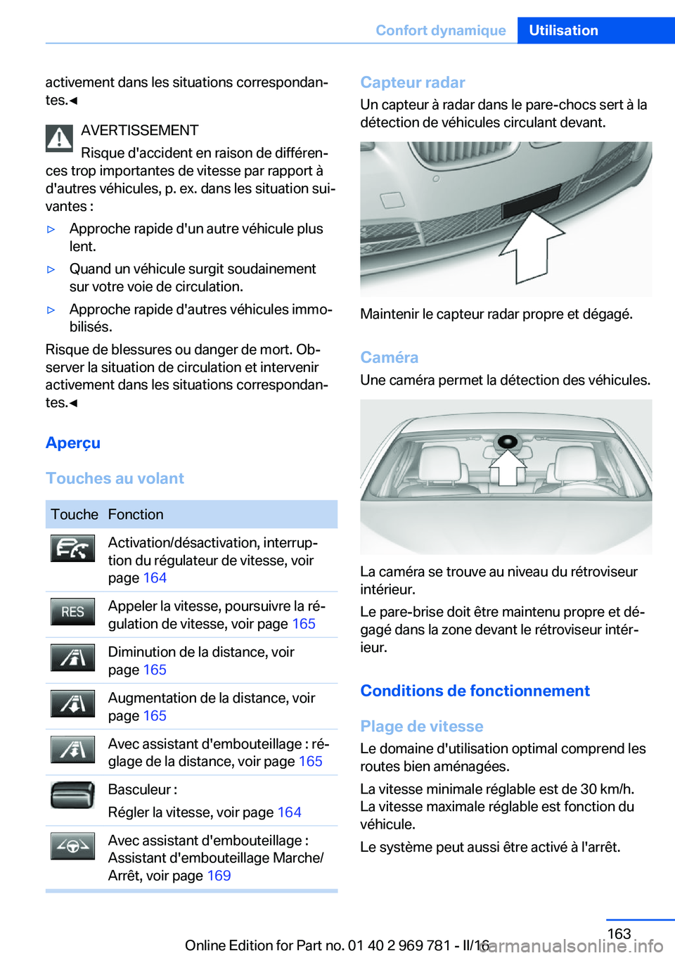 BMW X5 2016 Notices Demploi (in French) activement dans les situations correspondan‐
tes.◀
AVERTISSEMENT
Risque d'accident en raison de différen‐
ces trop importantes de vitesse par rapport à
d'autres véhicules, p. ex. dans BMW X5 2016 Notices Demploi (in French) activement dans les situations correspondan‐
tes.◀
AVERTISSEMENT
Risque d'accident en raison de différen‐
ces trop importantes de vitesse par rapport à
d'autres véhicules, p. ex. dans
