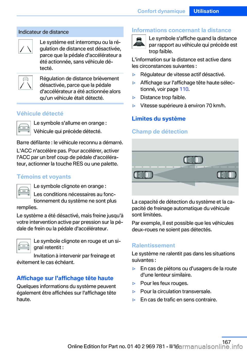 BMW X5 2016 Notices Demploi (in French) Indicateur de distanceLe système est interrompu ou la ré‐
gulation de distance est désactivée,
parce que la pédale d'accélérateur a
été actionnée, sans véhicule dé‐
tecté.Régulat BMW X5 2016 Notices Demploi (in French) Indicateur de distanceLe système est interrompu ou la ré‐
gulation de distance est désactivée,
parce que la pédale d'accélérateur a
été actionnée, sans véhicule dé‐
tecté.Régulat