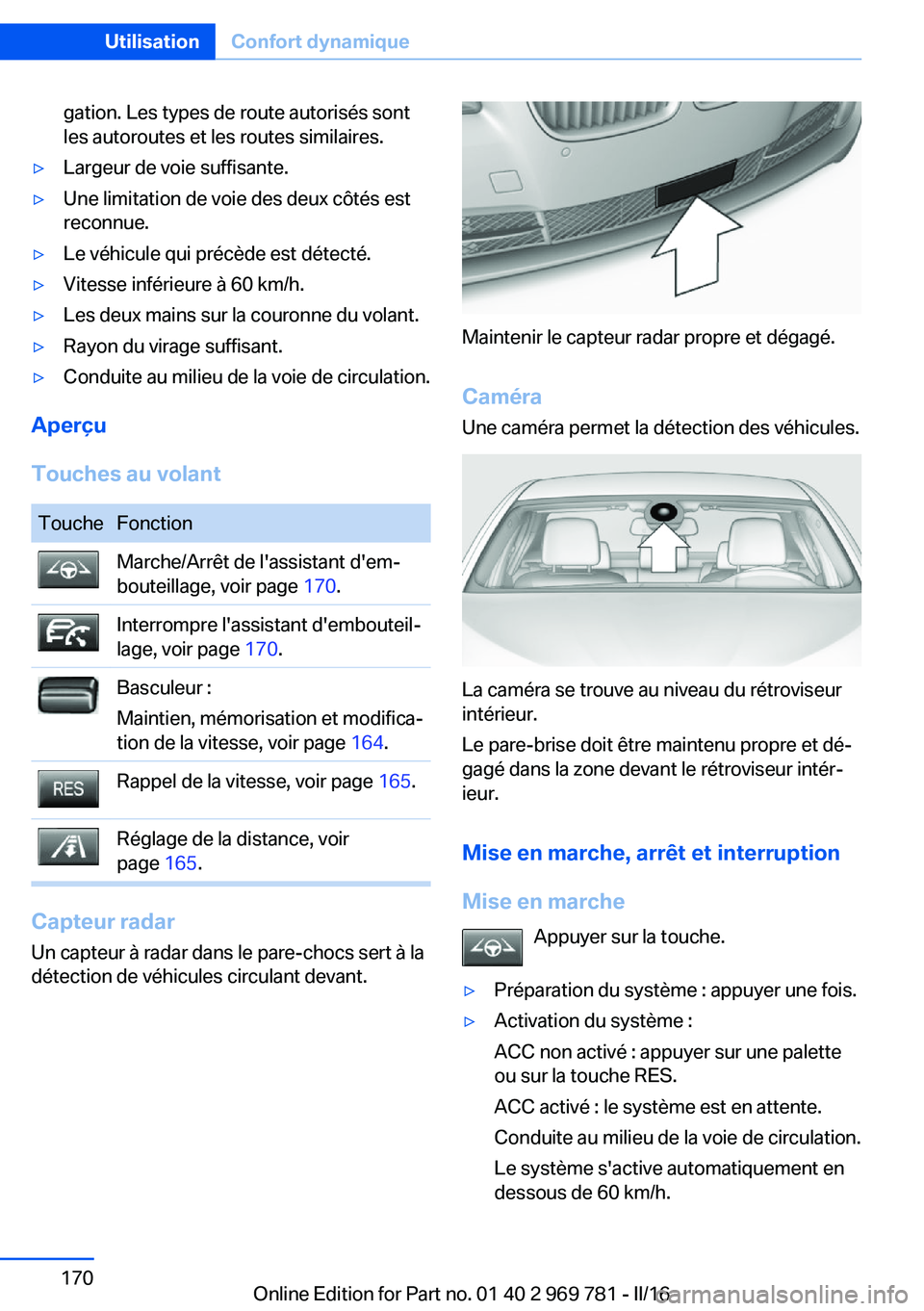 BMW X5 2016 Notices Demploi (in French) gation. Les types de route autorisés sont
les autoroutes et les routes similaires.▷Largeur de voie suffisante.▷Une limitation de voie des deux côtés est
reconnue.▷Le véhicule qui précède e BMW X5 2016 Notices Demploi (in French) gation. Les types de route autorisés sont
les autoroutes et les routes similaires.▷Largeur de voie suffisante.▷Une limitation de voie des deux côtés est
reconnue.▷Le véhicule qui précède e