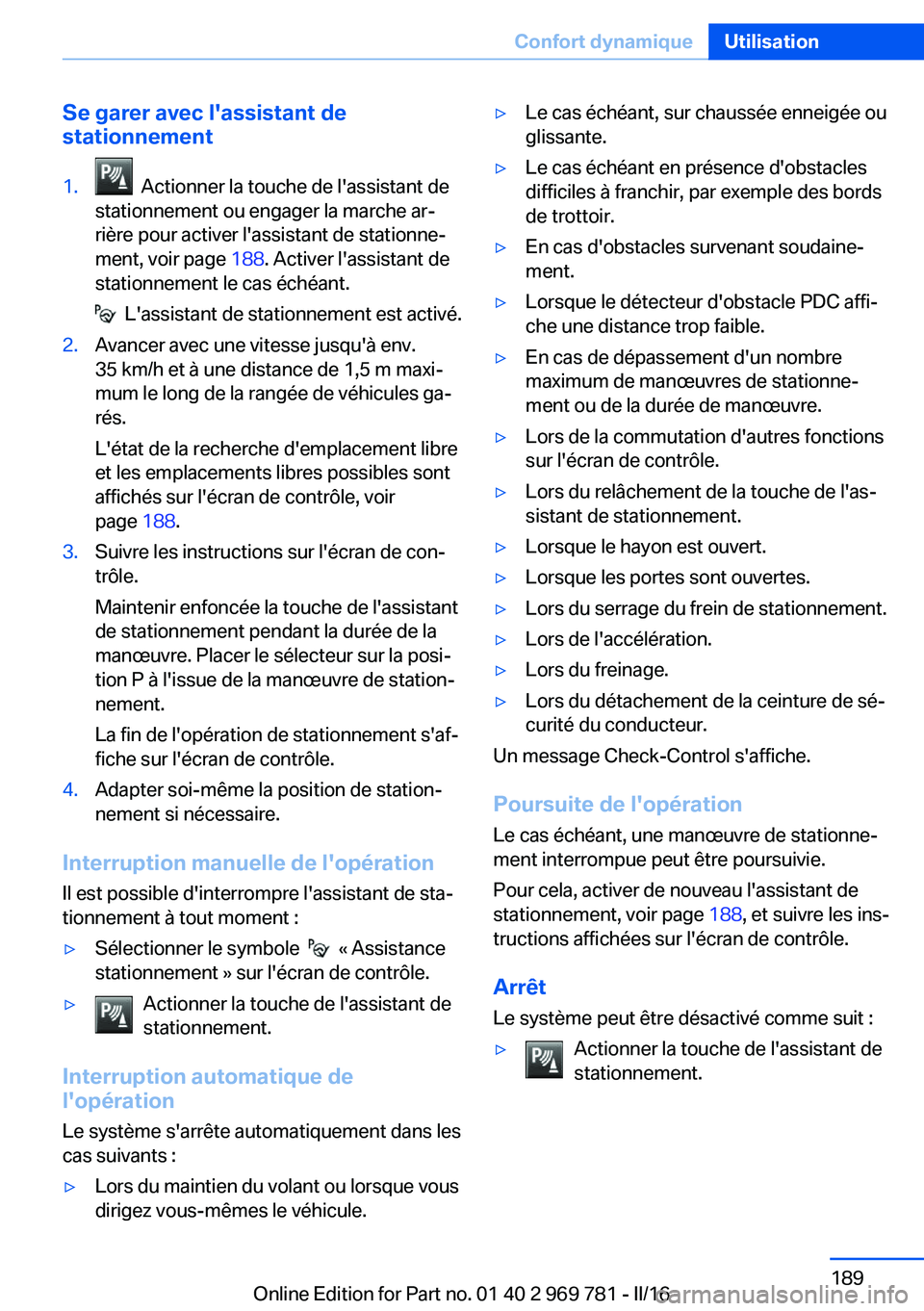 BMW X5 2016 Notices Demploi (in French) Se garer avec l'assistant de
stationnement1. Actionner la touche de l'assistant de
stationnement ou engager la marche ar‐
rière pour activer l'assistant de stationne‐
ment, voir page BMW X5 2016 Notices Demploi (in French) Se garer avec l'assistant de
stationnement1. Actionner la touche de l'assistant de
stationnement ou engager la marche ar‐
rière pour activer l'assistant de stationne‐
ment, voir page