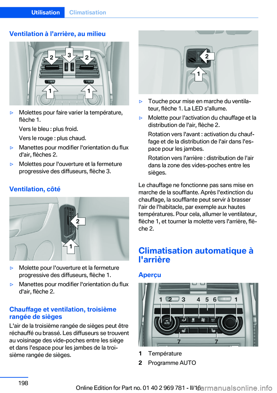 BMW X5 2016  Notices Demploi (in French) Ventilation à l'arrière, au milieu▷Molettes pour faire varier la température,
flèche 1.
Vers le bleu : plus froid.
Vers le rouge : plus chaud.▷Manettes pour modifier l'orientation du f