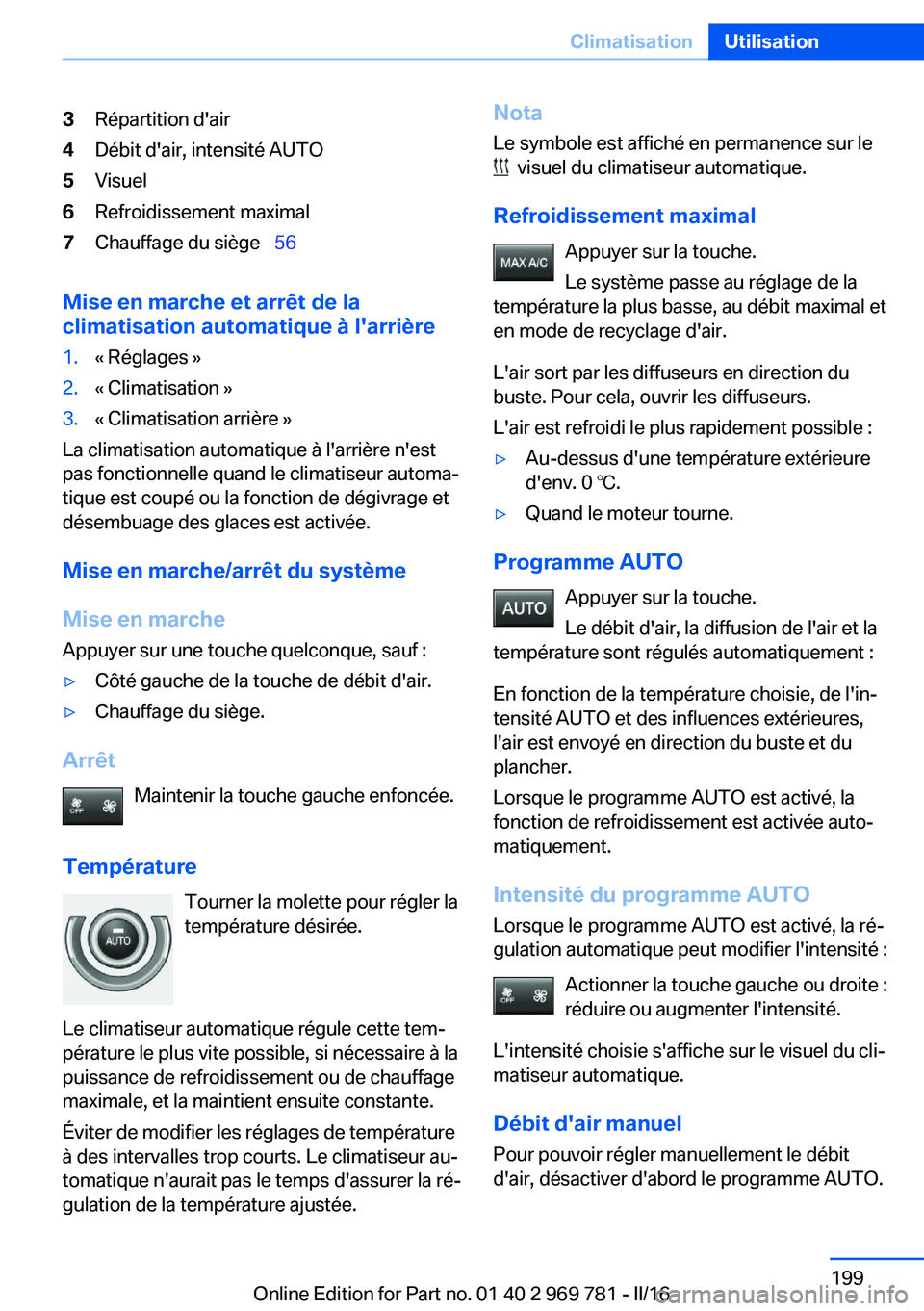 BMW X5 2016  Notices Demploi (in French) 3Répartition d'air4Débit d'air, intensité AUTO5Visuel6Refroidissement maximal7Chauffage du siège  56
Mise en marche et arrêt de la
climatisation automatique à l'arrière
1.« Ré