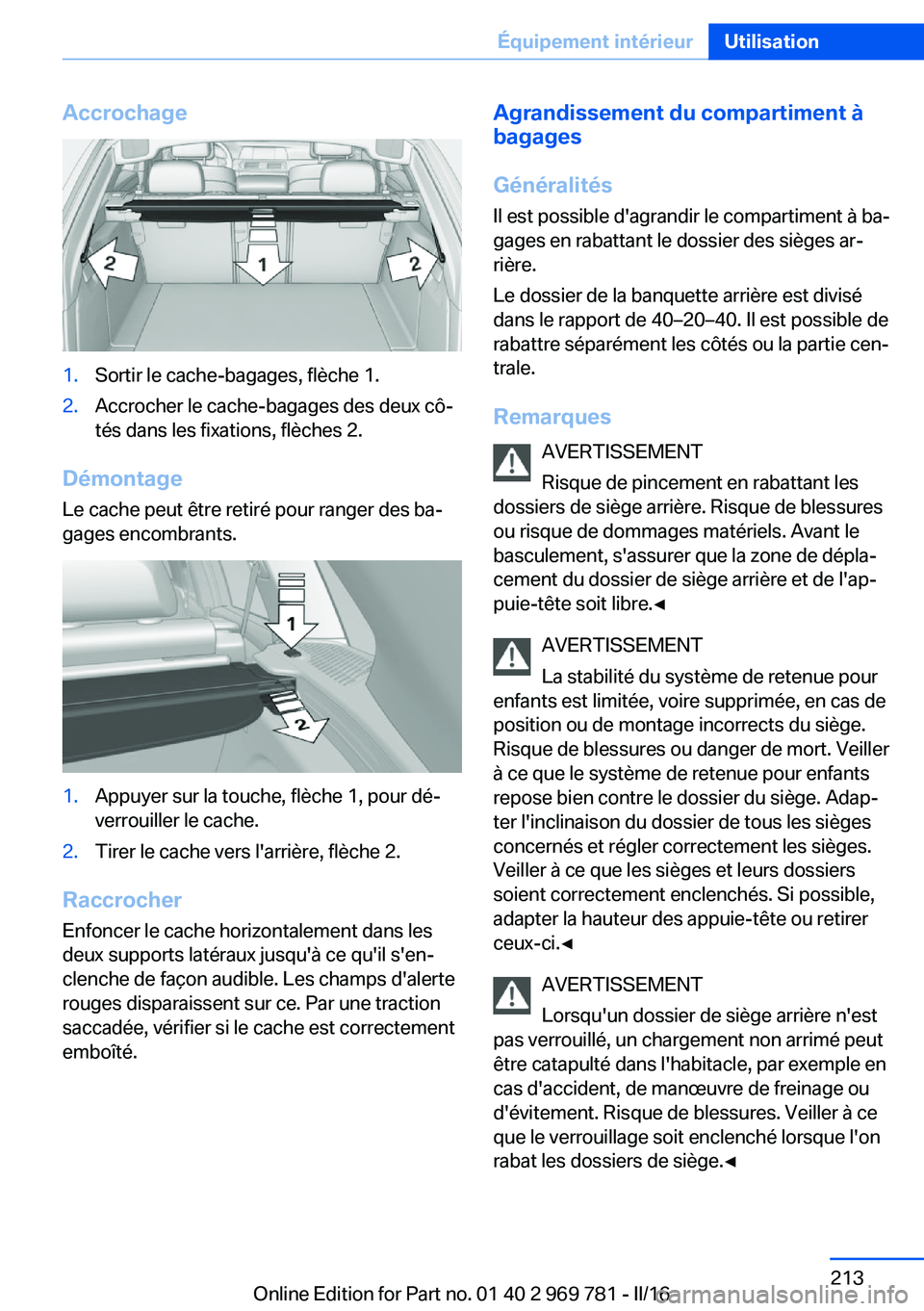 BMW X5 2016 Notices Demploi (in French) Accrochage1.Sortir le cache-bagages, flèche 1.2.Accrocher le cache-bagages des deux cô‐
tés dans les fixations, flèches 2.
Démontage
Le cache peut être retiré pour ranger des ba‐
gages enco BMW X5 2016 Notices Demploi (in French) Accrochage1.Sortir le cache-bagages, flèche 1.2.Accrocher le cache-bagages des deux cô‐
tés dans les fixations, flèches 2.
Démontage
Le cache peut être retiré pour ranger des ba‐
gages enco