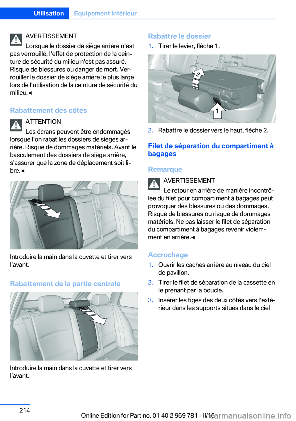 BMW X5 2016 Notices Demploi (in French) AVERTISSEMENT
Lorsque le dossier de siège arrière n'est
pas verrouillé, l'effet de protection de la cein‐
ture de sécurité du milieu n'est pas assuré.
Risque de blessures ou danger BMW X5 2016 Notices Demploi (in French) AVERTISSEMENT
Lorsque le dossier de siège arrière n'est
pas verrouillé, l'effet de protection de la cein‐
ture de sécurité du milieu n'est pas assuré.
Risque de blessures ou danger
