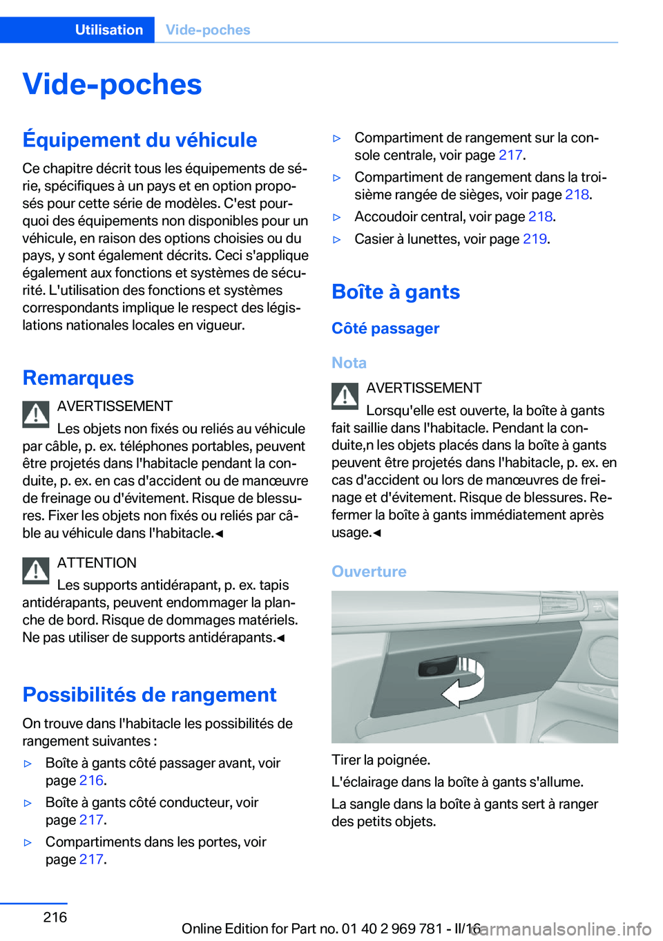 BMW X5 2016 Notices Demploi (in French) Vide-pochesÉquipement du véhiculeCe chapitre décrit tous les équipements de sé‐
rie, spécifiques à un pays et en option propo‐
sés pour cette série de modèles. C'est pour‐
quoi des BMW X5 2016 Notices Demploi (in French) Vide-pochesÉquipement du véhiculeCe chapitre décrit tous les équipements de sé‐
rie, spécifiques à un pays et en option propo‐
sés pour cette série de modèles. C'est pour‐
quoi des