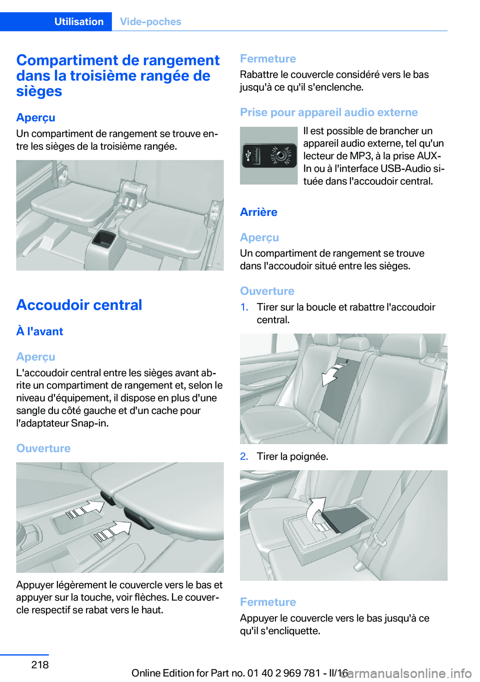 BMW X5 2016 Notices Demploi (in French) Compartiment de rangement
dans la troisième rangée de
sièges
Aperçu Un compartiment de rangement se trouve en‐
tre les sièges de la troisième rangée.
Accoudoir central
À l'avant
Aperçu BMW X5 2016 Notices Demploi (in French) Compartiment de rangement
dans la troisième rangée de
sièges
Aperçu Un compartiment de rangement se trouve en‐
tre les sièges de la troisième rangée.
Accoudoir central
À l'avant
Aperçu