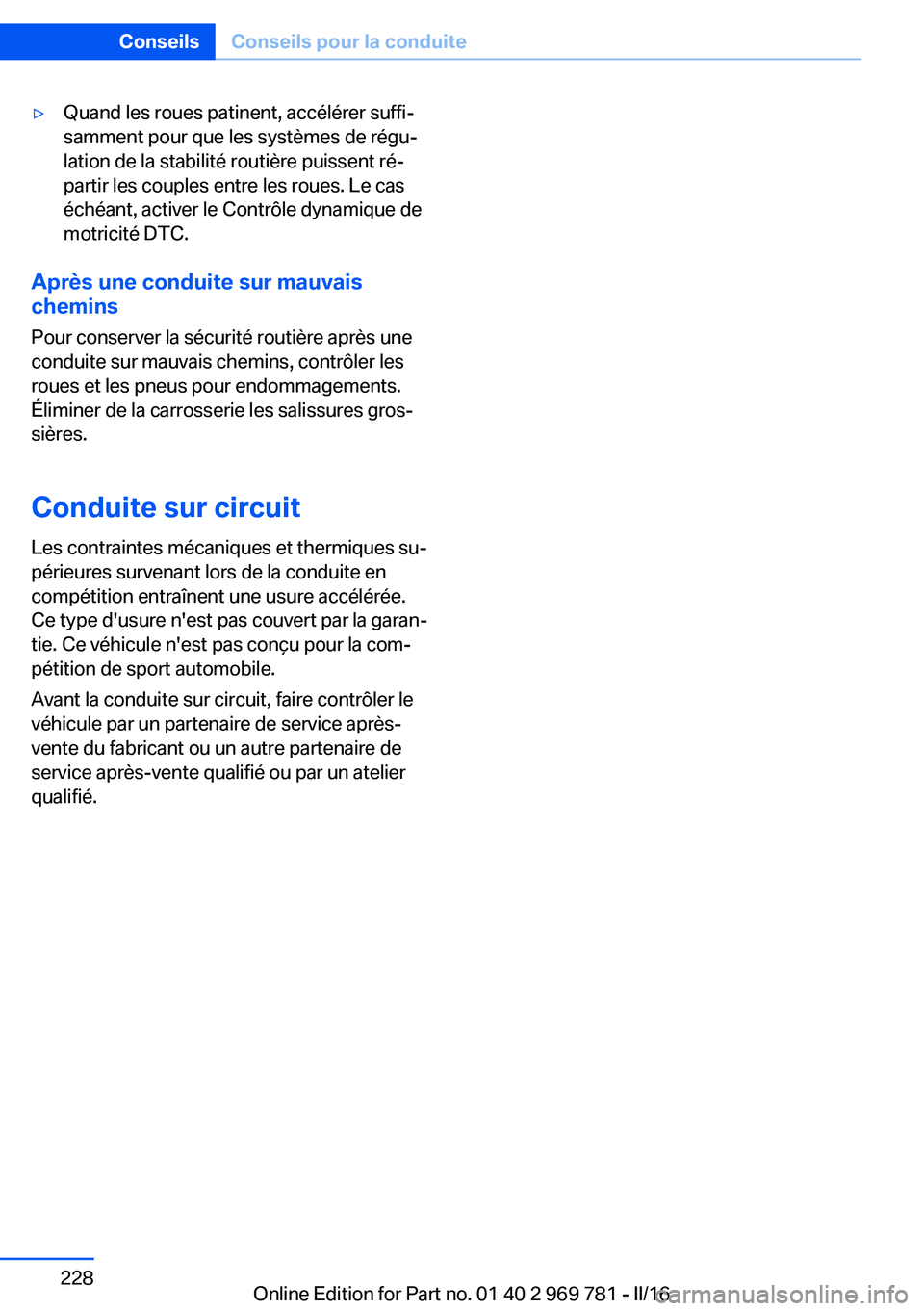 BMW X5 2016 Notices Demploi (in French) ▷Quand les roues patinent, accélérer suffi‐
samment pour que les systèmes de régu‐
lation de la stabilité routière puissent ré‐
partir les couples entre les roues. Le cas
échéant, act BMW X5 2016 Notices Demploi (in French) ▷Quand les roues patinent, accélérer suffi‐
samment pour que les systèmes de régu‐
lation de la stabilité routière puissent ré‐
partir les couples entre les roues. Le cas
échéant, act