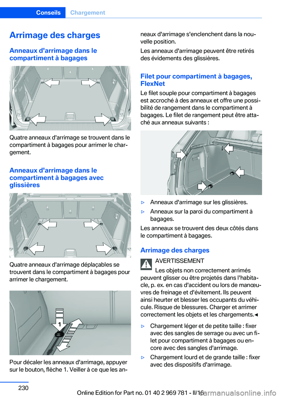 BMW X5 2016 Notices Demploi (in French) Arrimage des chargesAnneaux d'arrimage dans le
compartiment à bagages
Quatre anneaux d'arrimage se trouvent dans le
compartiment à bagages pour arrimer le char‐
gement.
Anneaux d'arrim BMW X5 2016 Notices Demploi (in French) Arrimage des chargesAnneaux d'arrimage dans le
compartiment à bagages
Quatre anneaux d'arrimage se trouvent dans le
compartiment à bagages pour arrimer le char‐
gement.
Anneaux d'arrim