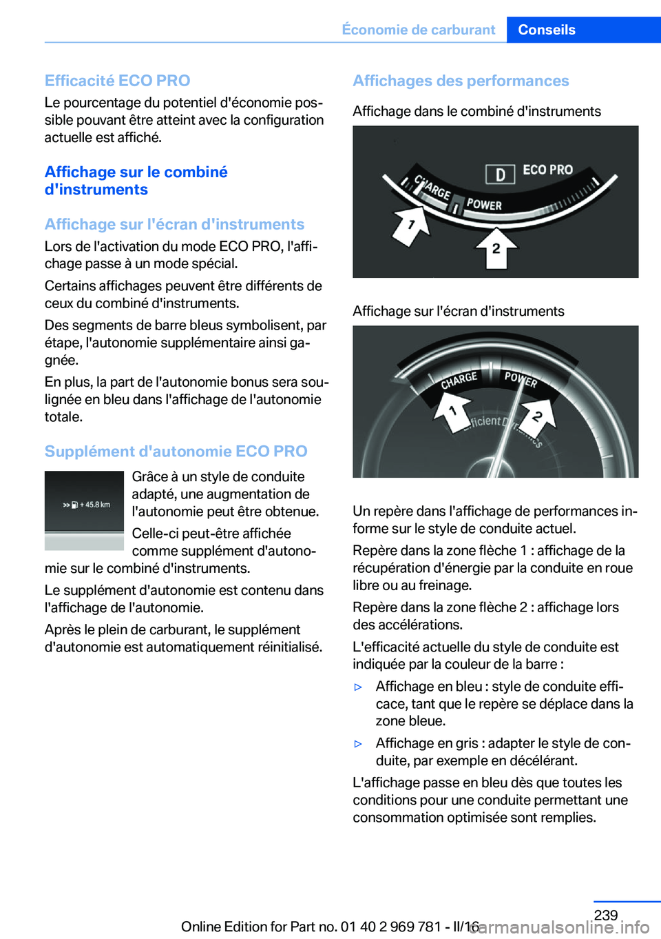 BMW X5 2016 Notices Demploi (in French) Efficacité ECO PRO
Le pourcentage du potentiel d'économie pos‐
sible pouvant être atteint avec la configuration
actuelle est affiché.
Affichage sur le combiné
d'instruments
Affichage su BMW X5 2016 Notices Demploi (in French) Efficacité ECO PRO
Le pourcentage du potentiel d'économie pos‐
sible pouvant être atteint avec la configuration
actuelle est affiché.
Affichage sur le combiné
d'instruments
Affichage su