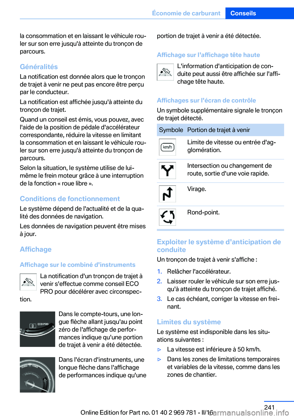 BMW X5 2016 Notices Demploi (in French) la consommation et en laissant le véhicule rou‐
ler sur son erre jusqu'à atteinte du tronçon de
parcours.
Généralités
La notification est donnée alors que le tronçon
de trajet à venir n BMW X5 2016 Notices Demploi (in French) la consommation et en laissant le véhicule rou‐
ler sur son erre jusqu'à atteinte du tronçon de
parcours.
Généralités
La notification est donnée alors que le tronçon
de trajet à venir n
