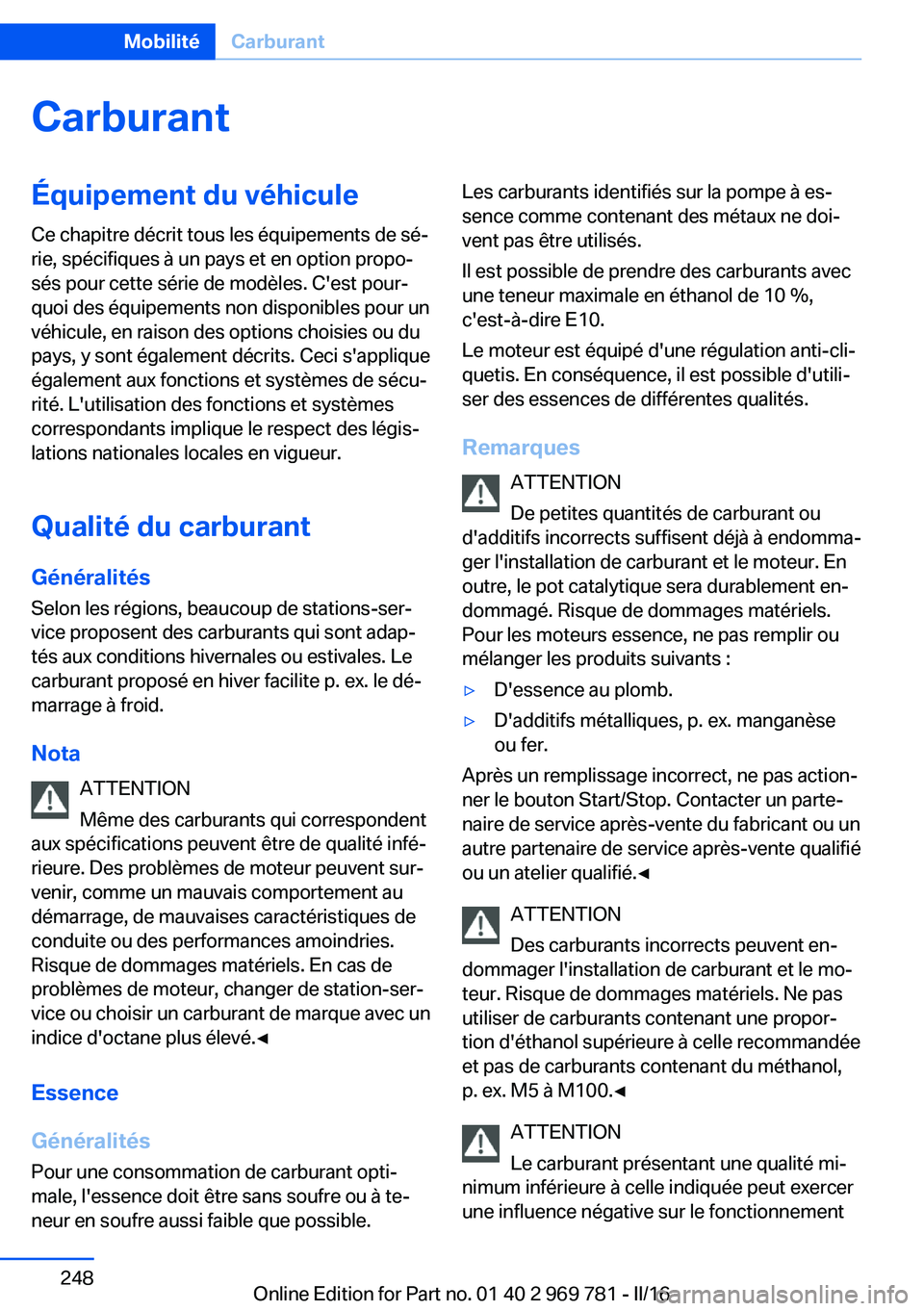 BMW X5 2016 Notices Demploi (in French) CarburantÉquipement du véhiculeCe chapitre décrit tous les équipements de sé‐
rie, spécifiques à un pays et en option propo‐
sés pour cette série de modèles. C'est pour‐
quoi des BMW X5 2016 Notices Demploi (in French) CarburantÉquipement du véhiculeCe chapitre décrit tous les équipements de sé‐
rie, spécifiques à un pays et en option propo‐
sés pour cette série de modèles. C'est pour‐
quoi des
