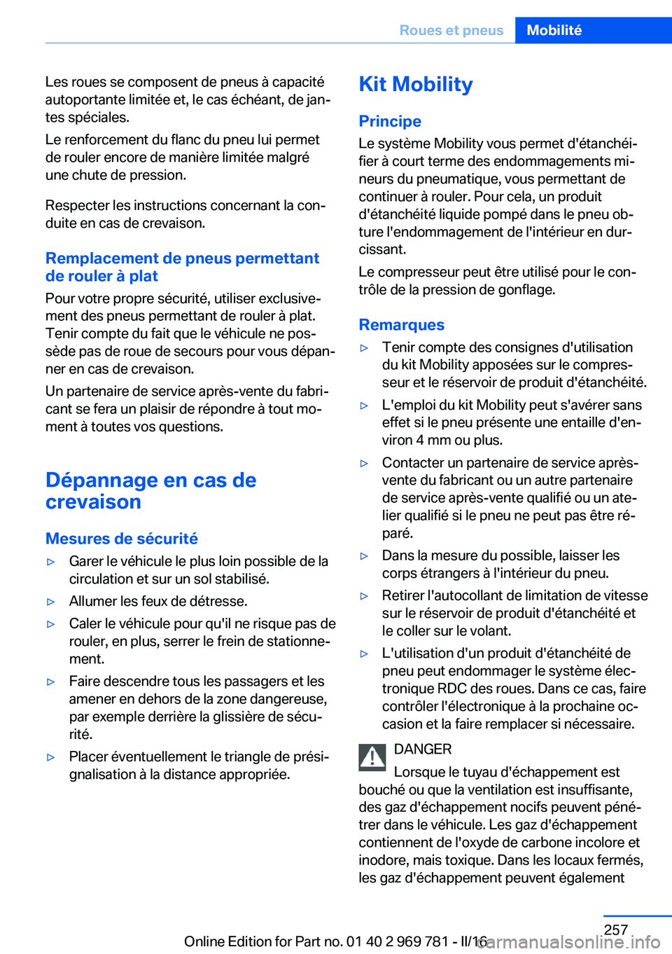 BMW X5 2016 Notices Demploi (in French) Les roues se composent de pneus à capacité
autoportante limitée et, le cas échéant, de jan‐
tes spéciales.
Le renforcement du flanc du pneu lui permet
de rouler encore de manière limitée mal BMW X5 2016 Notices Demploi (in French) Les roues se composent de pneus à capacité
autoportante limitée et, le cas échéant, de jan‐
tes spéciales.
Le renforcement du flanc du pneu lui permet
de rouler encore de manière limitée mal