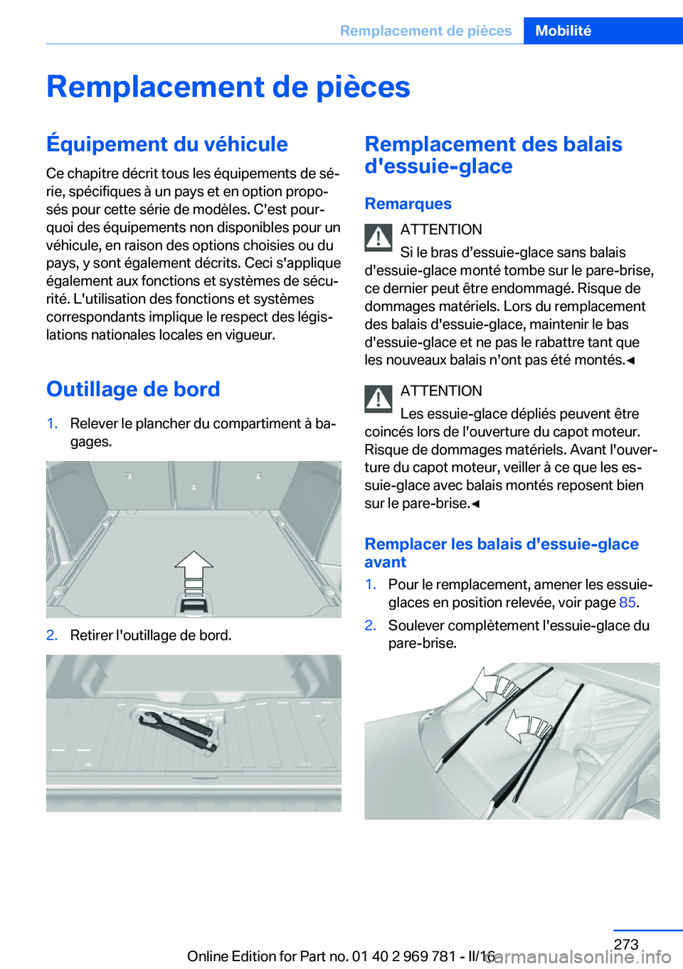 BMW X5 2016 Notices Demploi (in French) Remplacement de piècesÉquipement du véhicule
Ce chapitre décrit tous les équipements de sé‐
rie, spécifiques à un pays et en option propo‐
sés pour cette série de modèles. C'est pou BMW X5 2016 Notices Demploi (in French) Remplacement de piècesÉquipement du véhicule
Ce chapitre décrit tous les équipements de sé‐
rie, spécifiques à un pays et en option propo‐
sés pour cette série de modèles. C'est pou