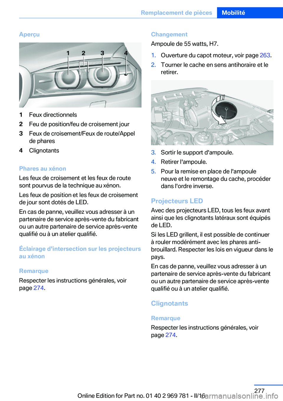 BMW X5 2016 Notices Demploi (in French) Aperçu1Feux directionnels2Feu de position/feu de croisement jour3Feux de croisement/Feux de route/Appel
de phares4Clignotants
Phares au xénon
Les feux de croisement et les feux de route
sont pourvus BMW X5 2016 Notices Demploi (in French) Aperçu1Feux directionnels2Feu de position/feu de croisement jour3Feux de croisement/Feux de route/Appel
de phares4Clignotants
Phares au xénon
Les feux de croisement et les feux de route
sont pourvus