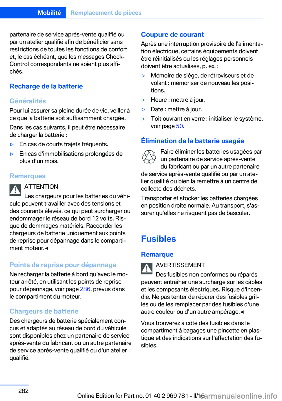BMW X5 2016  Notices Demploi (in French) partenaire de service après-vente qualifié ou
par un atelier qualifié afin de bénéficier sans
restrictions de toutes les fonctions de confort
et, le cas échéant, que les messages Check-
Control