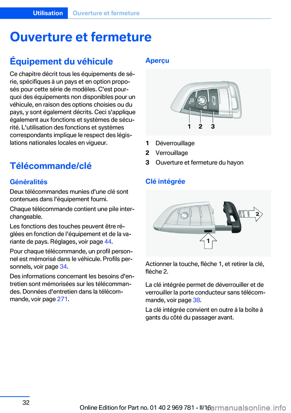 BMW X5 2016 Notices Demploi (in French) Ouverture et fermetureÉquipement du véhicule
Ce chapitre décrit tous les équipements de sé‐
rie, spécifiques à un pays et en option propo‐
sés pour cette série de modèles. C'est pour BMW X5 2016 Notices Demploi (in French) Ouverture et fermetureÉquipement du véhicule
Ce chapitre décrit tous les équipements de sé‐
rie, spécifiques à un pays et en option propo‐
sés pour cette série de modèles. C'est pour