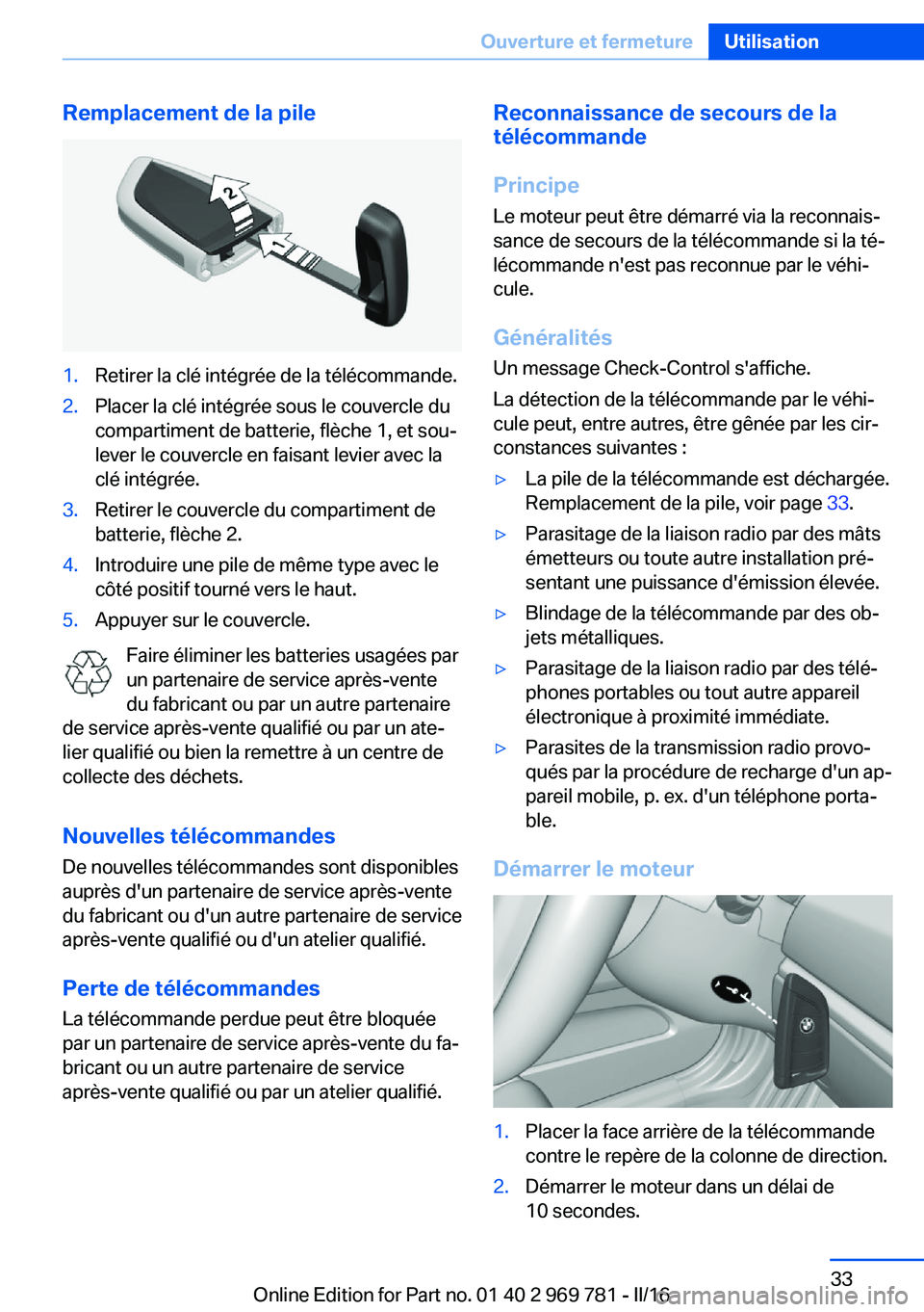 BMW X5 2016 Notices Demploi (in French) Remplacement de la pile1.Retirer la clé intégrée de la télécommande.2.Placer la clé intégrée sous le couvercle du
compartiment de batterie, flèche 1, et sou‐
lever le couvercle en faisant l BMW X5 2016 Notices Demploi (in French) Remplacement de la pile1.Retirer la clé intégrée de la télécommande.2.Placer la clé intégrée sous le couvercle du
compartiment de batterie, flèche 1, et sou‐
lever le couvercle en faisant l
