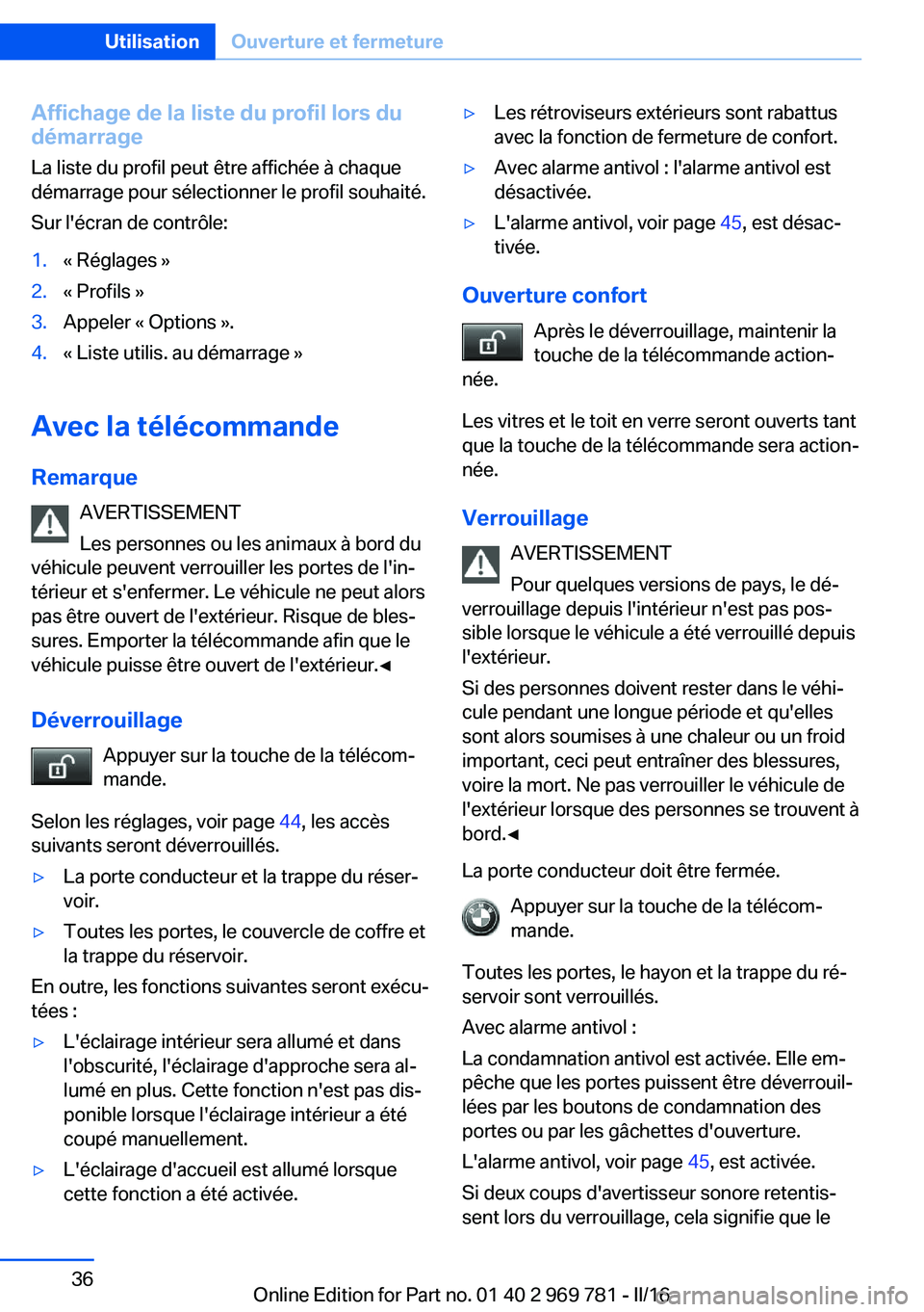 BMW X5 2016 Notices Demploi (in French) Affichage de la liste du profil lors du
démarrage
La liste du profil peut être affichée à chaque
démarrage pour sélectionner le profil souhaité.
Sur l'écran de contrôle:1.« Réglages »2 BMW X5 2016 Notices Demploi (in French) Affichage de la liste du profil lors du
démarrage
La liste du profil peut être affichée à chaque
démarrage pour sélectionner le profil souhaité.
Sur l'écran de contrôle:1.« Réglages »2