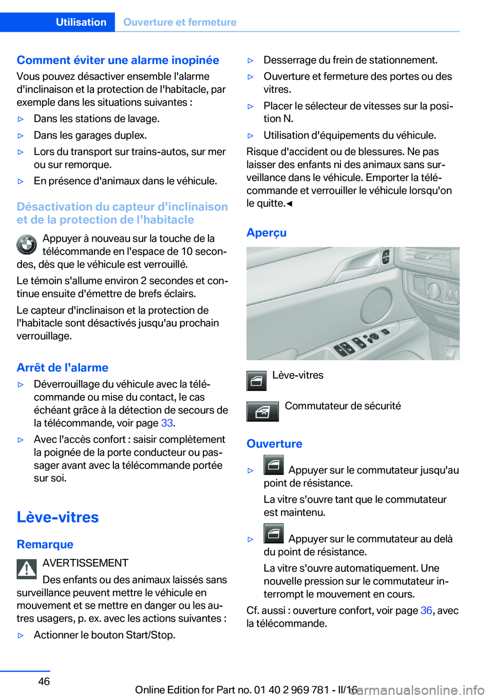 BMW X5 2016 Notices Demploi (in French) Comment éviter une alarme inopinée
Vous pouvez désactiver ensemble l'alarme
d'inclinaison et la protection de l'habitacle, par
exemple dans les situations suivantes :▷Dans les station BMW X5 2016 Notices Demploi (in French) Comment éviter une alarme inopinée
Vous pouvez désactiver ensemble l'alarme
d'inclinaison et la protection de l'habitacle, par
exemple dans les situations suivantes :▷Dans les station