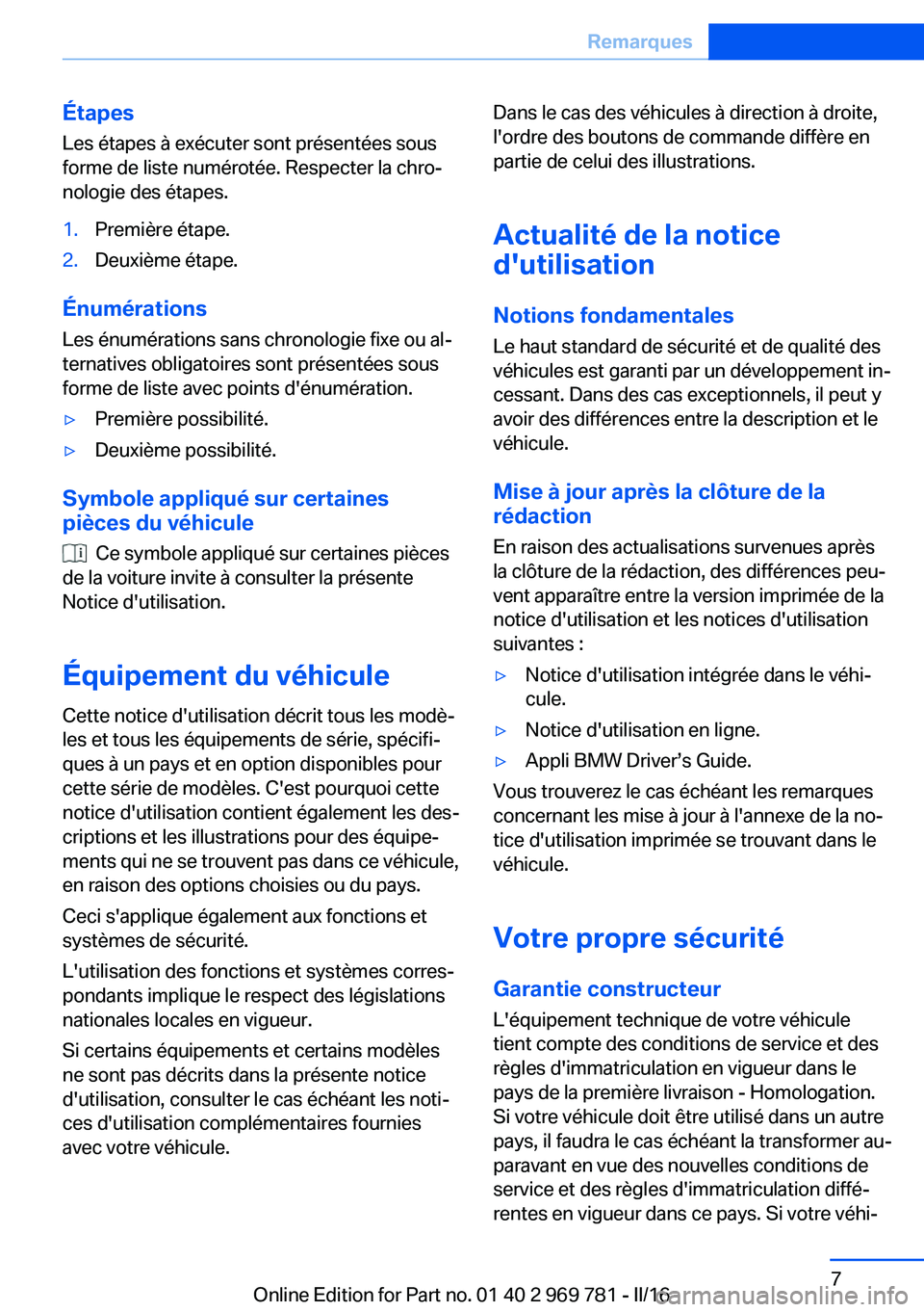 BMW X5 2016 Notices Demploi (in French) ÉtapesLes étapes à exécuter sont présentées sous
forme de liste numérotée. Respecter la chro‐ nologie des étapes.1.Première étape.2.Deuxième étape.
Énumérations
Les énumérations san BMW X5 2016 Notices Demploi (in French) ÉtapesLes étapes à exécuter sont présentées sous
forme de liste numérotée. Respecter la chro‐ nologie des étapes.1.Première étape.2.Deuxième étape.
Énumérations
Les énumérations san