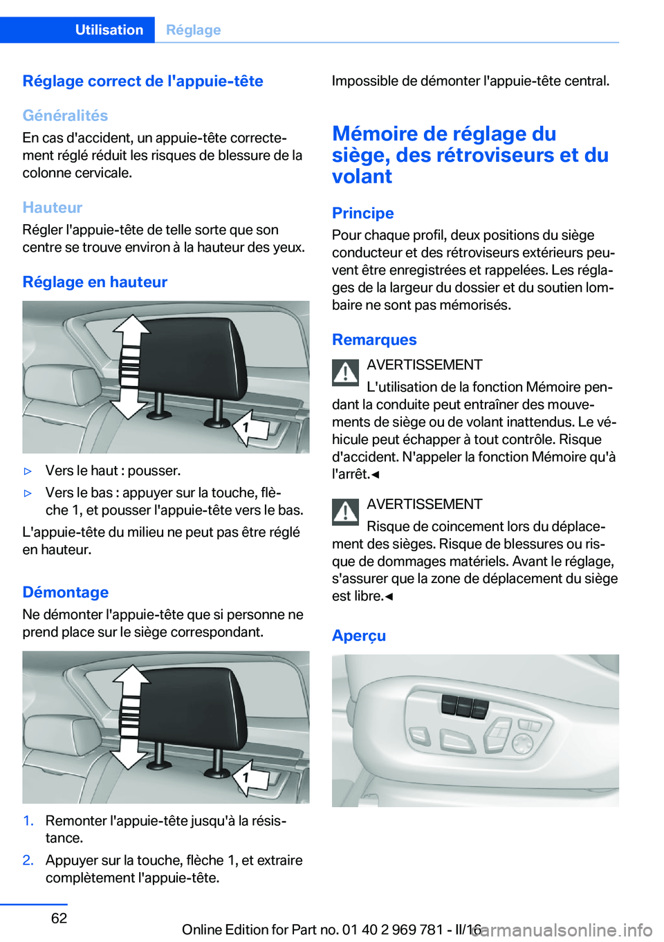 BMW X5 2016 Notices Demploi (in French) Réglage correct de l'appuie-tête
Généralités
En cas d'accident, un appuie-tête correcte‐ ment réglé réduit les risques de blessure de la
colonne cervicale.
HauteurRégler l'appu BMW X5 2016 Notices Demploi (in French) Réglage correct de l'appuie-tête
Généralités
En cas d'accident, un appuie-tête correcte‐ ment réglé réduit les risques de blessure de la
colonne cervicale.
HauteurRégler l'appu