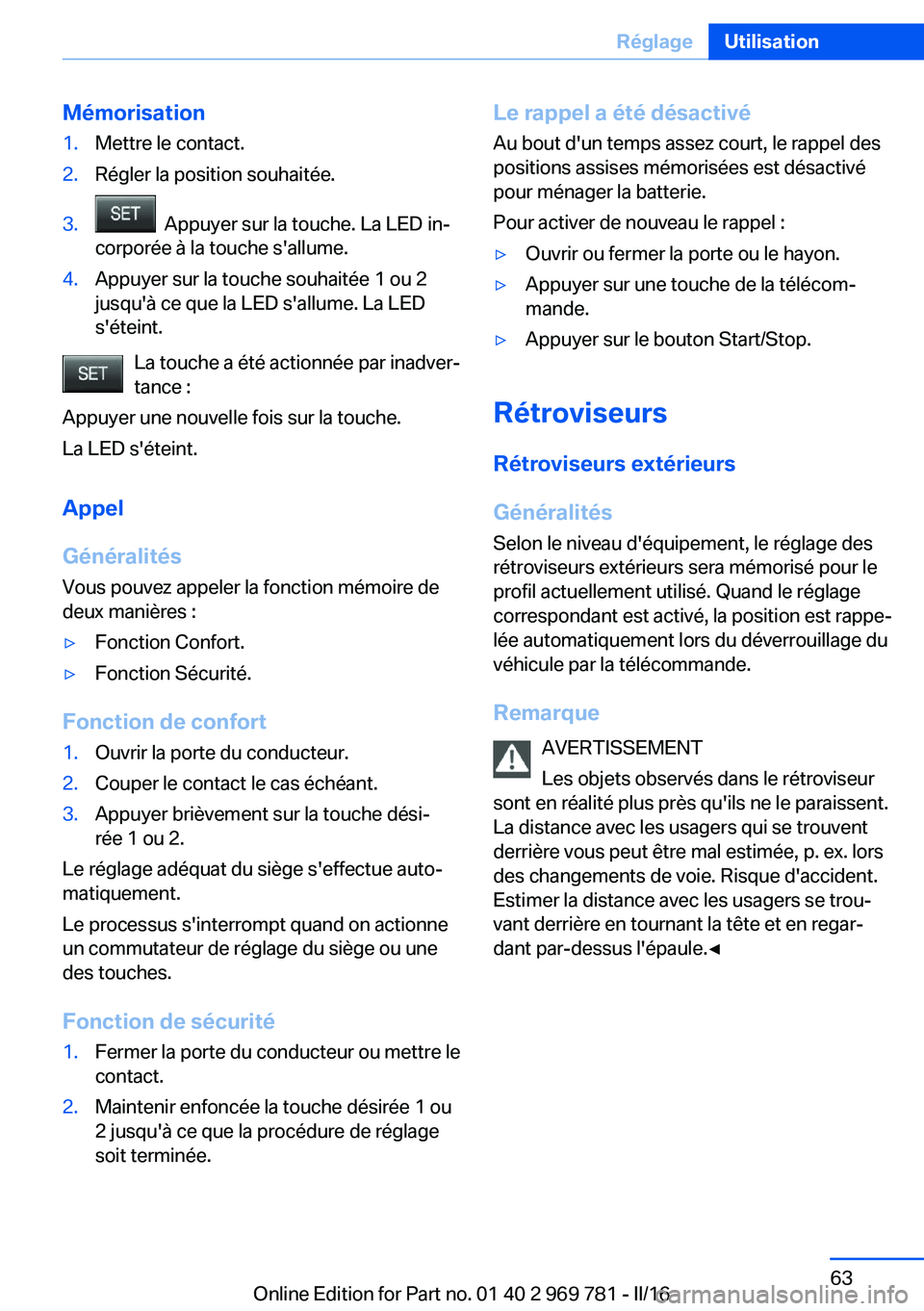 BMW X5 2016 Notices Demploi (in French) Mémorisation1.Mettre le contact.2.Régler la position souhaitée.3. Appuyer sur la touche. La LED in‐
corporée à la touche s'allume.4.Appuyer sur la touche souhaitée 1 ou 2
jusqu'à ce BMW X5 2016 Notices Demploi (in French) Mémorisation1.Mettre le contact.2.Régler la position souhaitée.3. Appuyer sur la touche. La LED in‐
corporée à la touche s'allume.4.Appuyer sur la touche souhaitée 1 ou 2
jusqu'à ce