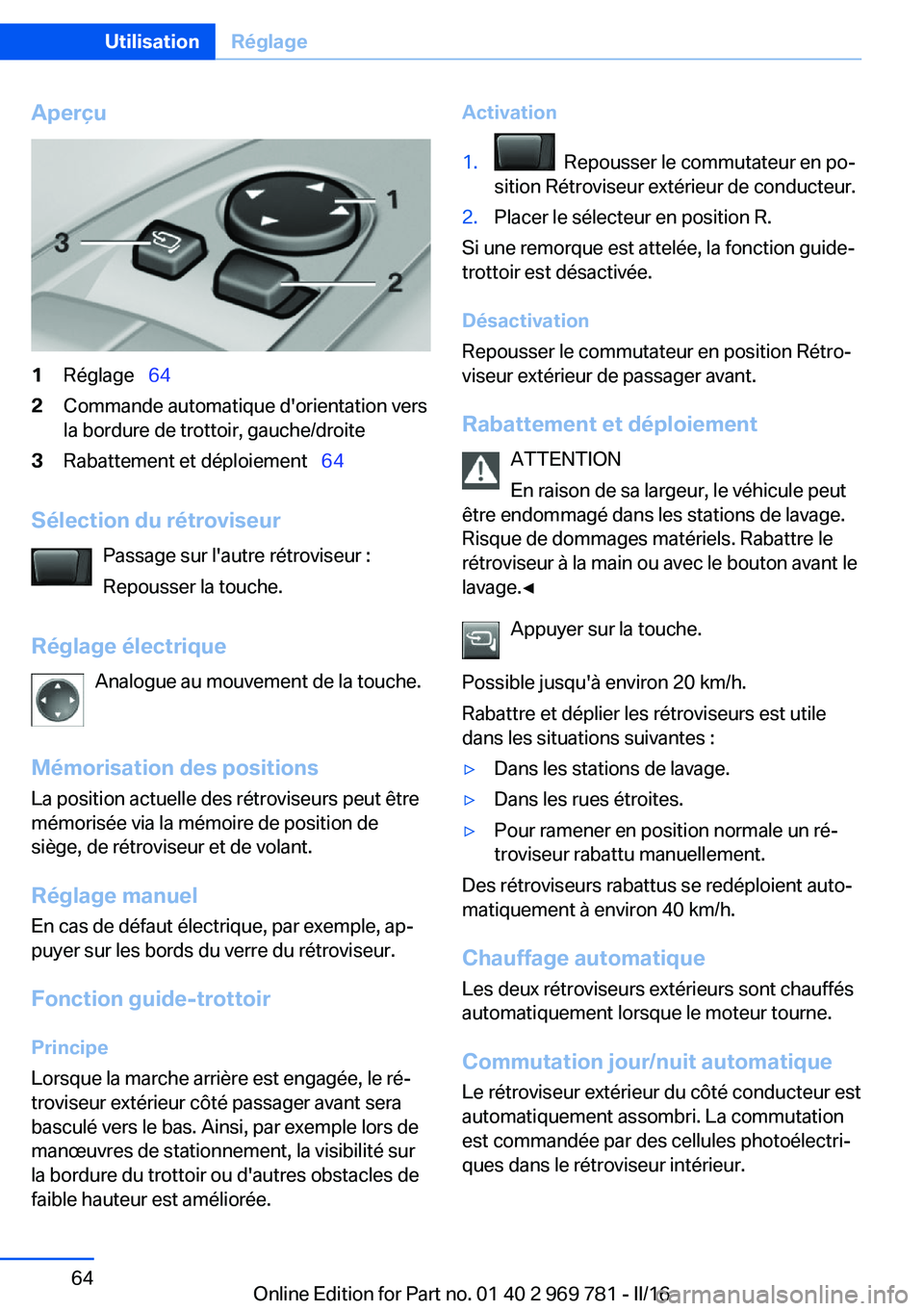 BMW X5 2016 Notices Demploi (in French) Aperçu1Réglage 642Commande automatique d'orientation vers
la bordure de trottoir, gauche/droite3Rabattement et déploiement 64
Sélection du rétroviseur
Passage sur l'autre rétr BMW X5 2016 Notices Demploi (in French) Aperçu1Réglage 642Commande automatique d'orientation vers
la bordure de trottoir, gauche/droite3Rabattement et déploiement 64
Sélection du rétroviseur
Passage sur l'autre rétr