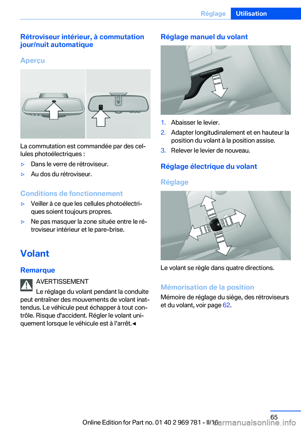 BMW X5 2016 Notices Demploi (in French) Rétroviseur intérieur, à commutationjour/nuit automatique
Aperçu
La commutation est commandée par des cel‐
lules photoélectriques :
▷Dans le verre de rétroviseur.▷Au dos du rétroviseur.
BMW X5 2016 Notices Demploi (in French) Rétroviseur intérieur, à commutationjour/nuit automatique
Aperçu
La commutation est commandée par des cel‐
lules photoélectriques :
▷Dans le verre de rétroviseur.▷Au dos du rétroviseur.