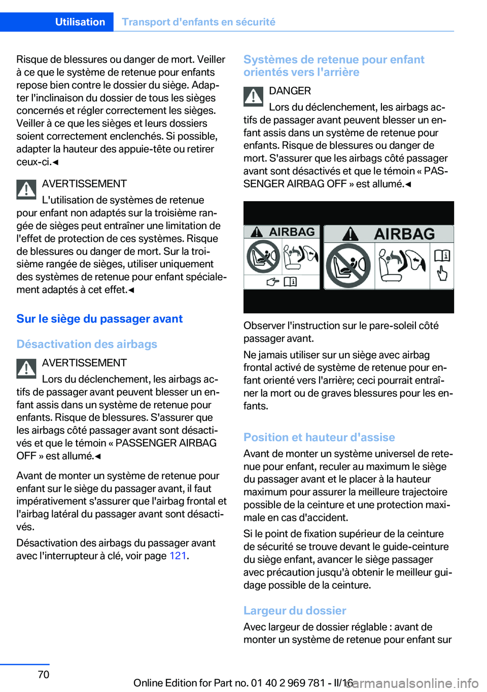 BMW X5 2016 Notices Demploi (in French) Risque de blessures ou danger de mort. Veiller
à ce que le système de retenue pour enfants
repose bien contre le dossier du siège. Adap‐
ter l'inclinaison du dossier de tous les sièges
conce BMW X5 2016 Notices Demploi (in French) Risque de blessures ou danger de mort. Veiller
à ce que le système de retenue pour enfants
repose bien contre le dossier du siège. Adap‐
ter l'inclinaison du dossier de tous les sièges
conce