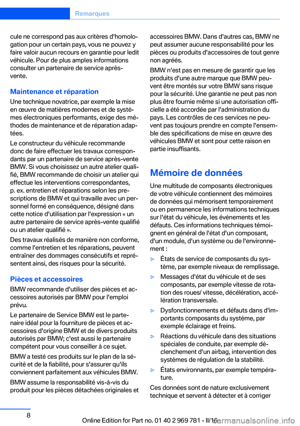 BMW X5 2016 Notices Demploi (in French) cule ne correspond pas aux critères d'homolo‐
gation pour un certain pays, vous ne pouvez y
faire valoir aucun recours en garantie pour ledit
véhicule. Pour de plus amples informations
consult BMW X5 2016 Notices Demploi (in French) cule ne correspond pas aux critères d'homolo‐
gation pour un certain pays, vous ne pouvez y
faire valoir aucun recours en garantie pour ledit
véhicule. Pour de plus amples informations
consult