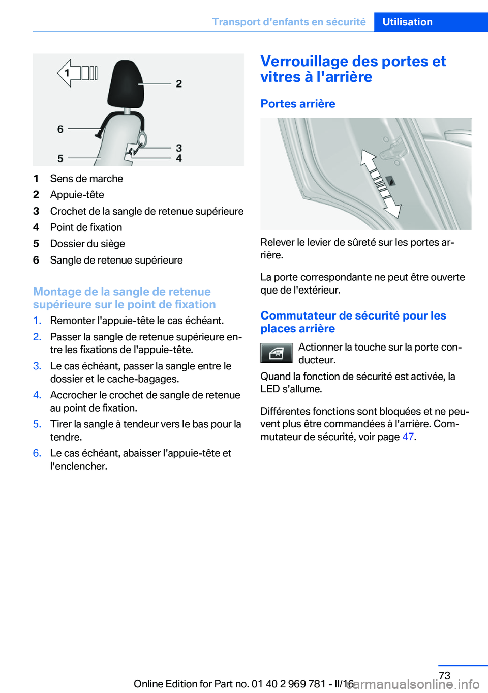 BMW X5 2016 Notices Demploi (in French) 1Sens de marche2Appuie-tête3Crochet de la sangle de retenue supérieure4Point de fixation5Dossier du siège6Sangle de retenue supérieure
Montage de la sangle de retenue
supérieure sur le point de f BMW X5 2016 Notices Demploi (in French) 1Sens de marche2Appuie-tête3Crochet de la sangle de retenue supérieure4Point de fixation5Dossier du siège6Sangle de retenue supérieure
Montage de la sangle de retenue
supérieure sur le point de f
