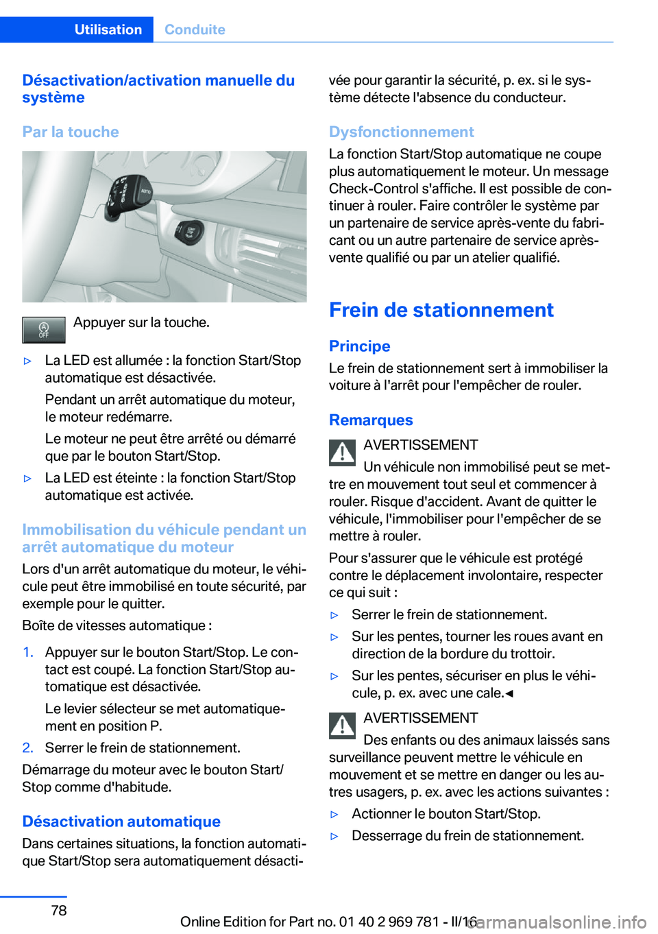 BMW X5 2016 Notices Demploi (in French) Désactivation/activation manuelle du
système
Par la touche
Appuyer sur la touche.
▷La LED est allumée : la fonction Start/Stop
automatique est désactivée.
Pendant un arrêt automatique du moteu BMW X5 2016 Notices Demploi (in French) Désactivation/activation manuelle du
système
Par la touche
Appuyer sur la touche.
▷La LED est allumée : la fonction Start/Stop
automatique est désactivée.
Pendant un arrêt automatique du moteu