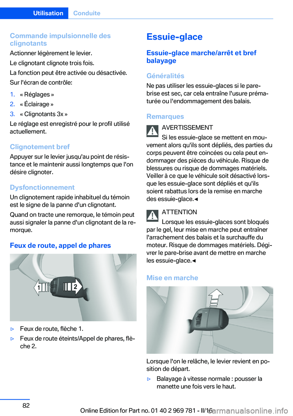 BMW X5 2016  Notices Demploi (in French) Commande impulsionnelle des
clignotants
Actionner légèrement le levier.
Le clignotant clignote trois fois.
La fonction peut être activée ou désactivée.
Sur l'écran de contrôle:1.« Réglag